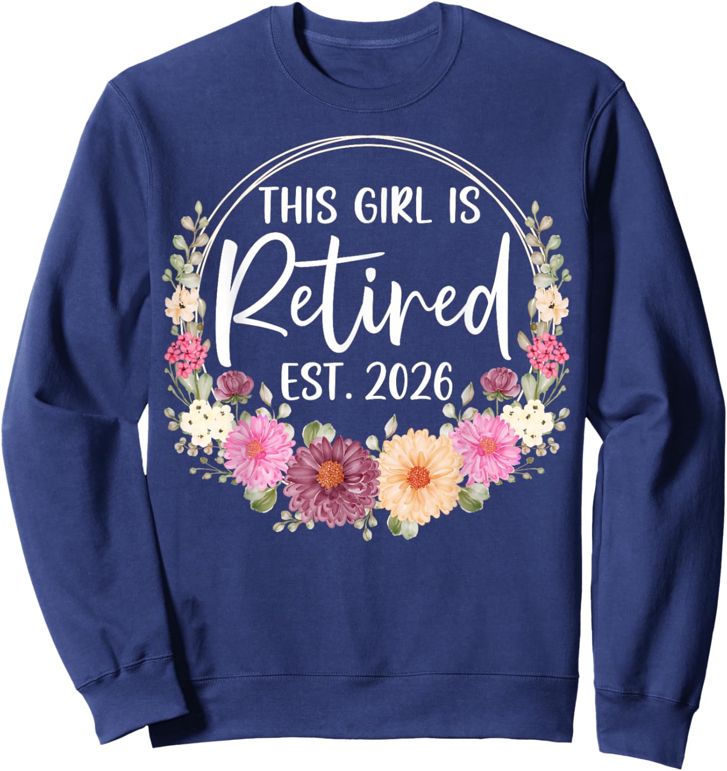 This Girl is Retired Est. 2026 Floral Retirement Women Sweatshirt - Sweatshirt | Navy