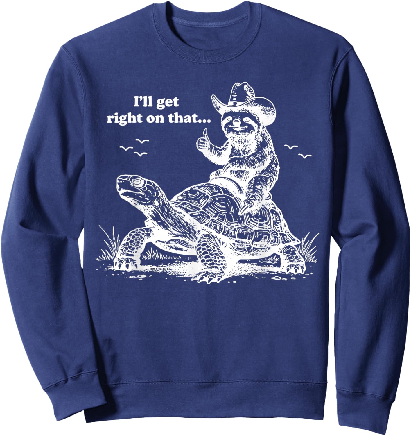 I'll Get Right On That Funny Vintage Tortoise Meme Graphic Sweatshirt - Sweatshirt | Navy