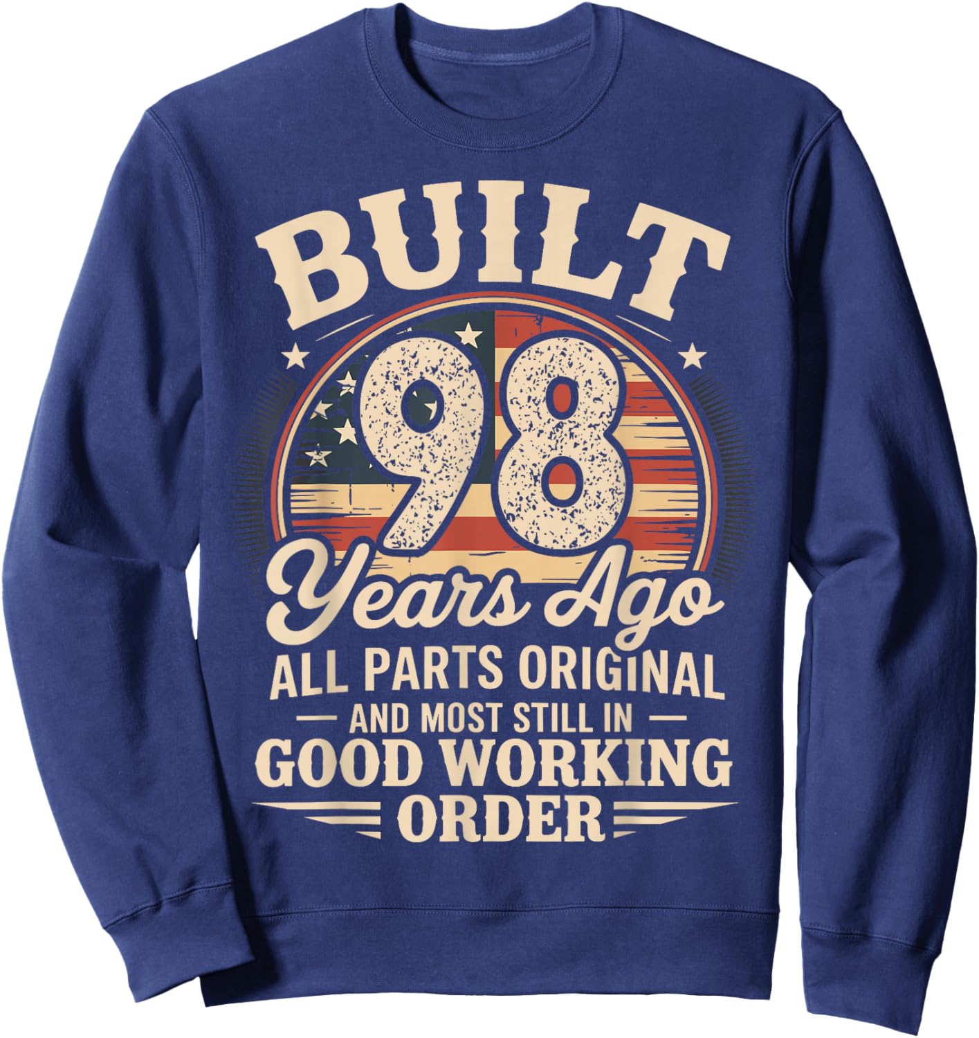 98 Birthday Built 98 Years Ago 98th Birthday USA Flag Funny Sweatshirt - Sweatshirt | Navy