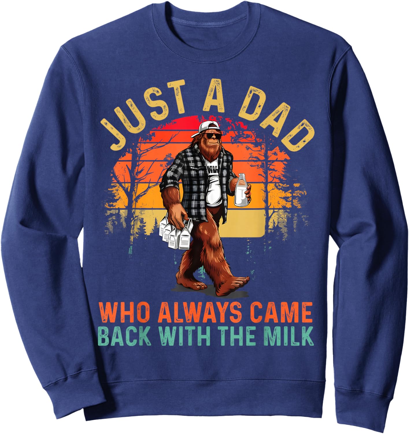 Just A Dad Who Always Came Back with The Milk Bigfoot Papa Sweatshirt - Sweatshirt | Navy