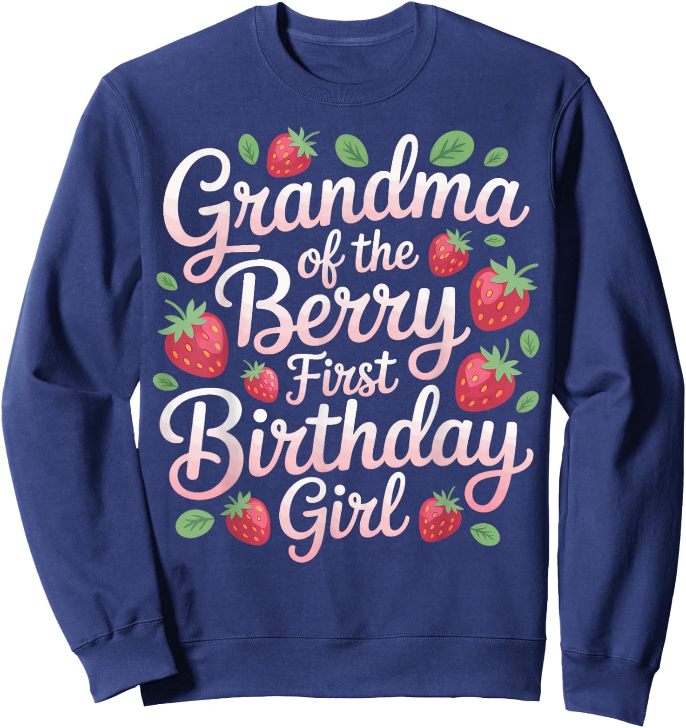 Grandma Berry First Birthday Girl Strawberry Lover Sweatshirt - Sweatshirt | Navy