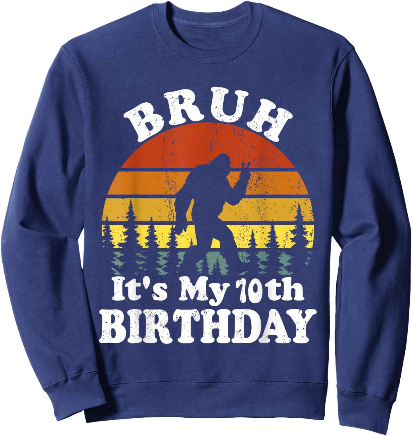 Bruh It's My 10th Birthday Funny Bigfoot 10 Birthday Sweatshirt - Sweatshirt | Navy