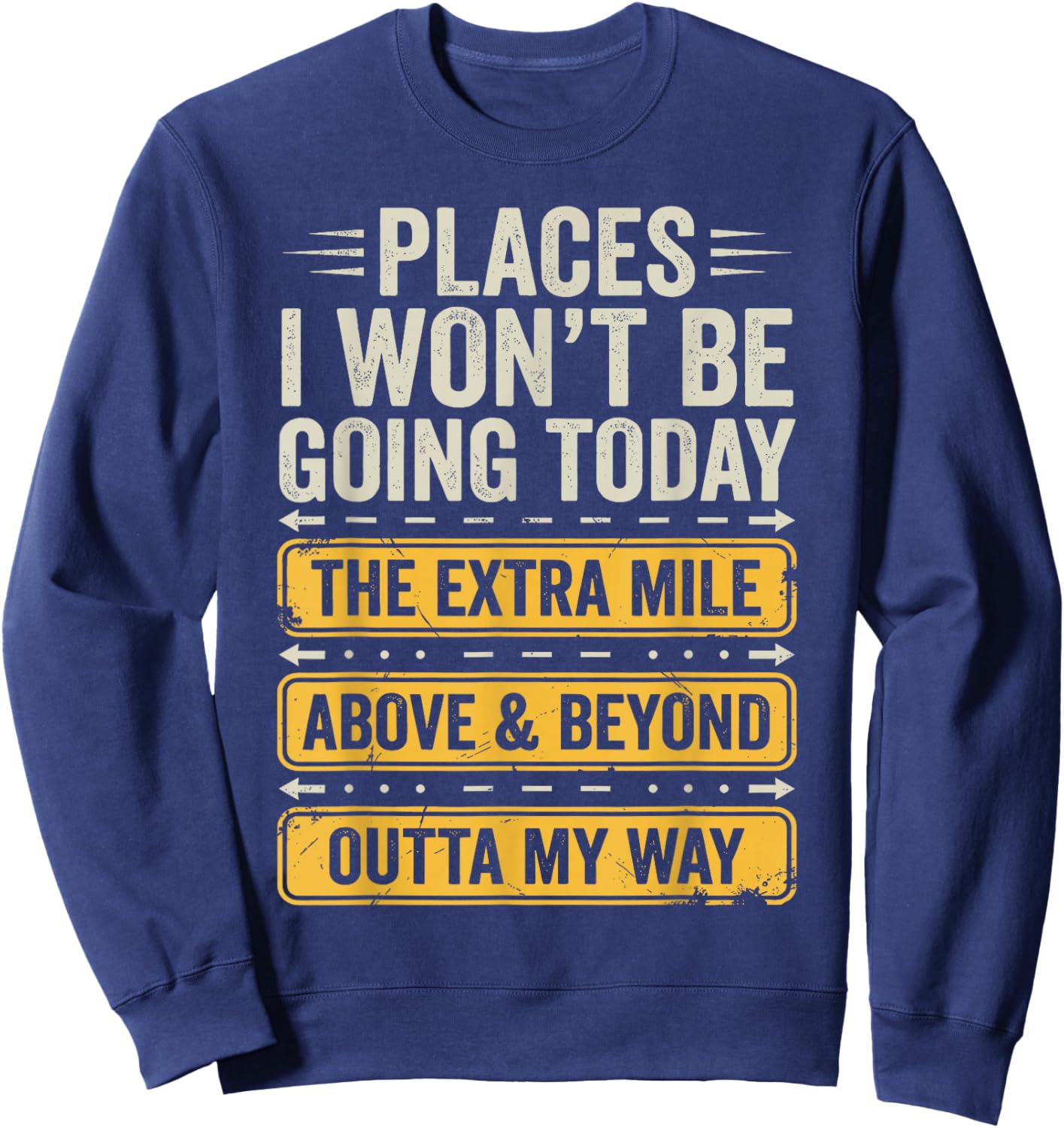 Places I Won't Be Going Today Funny Sarcastic Quote Sweatshirt - Sweatshirt | Navy