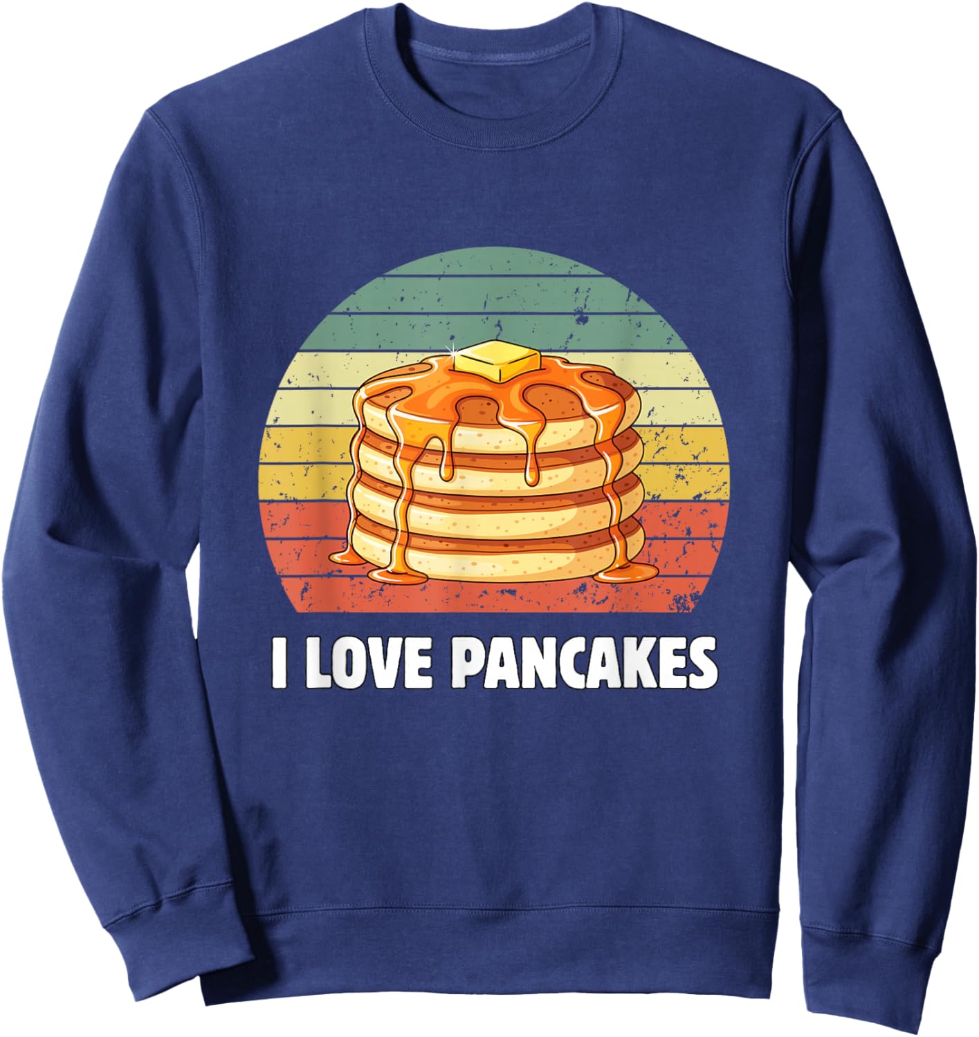 I Love Pancakes Retro Pancake Lover I Love Pancakes Sweatshirt - Sweatshirt | Navy