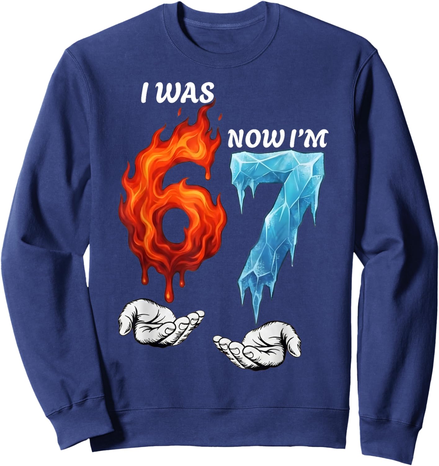 I was 6 Now I'm 7 Funny 6 7 Birthday Boys Girls 67 Birthday Sweatshirt - Sweatshirt | Navy