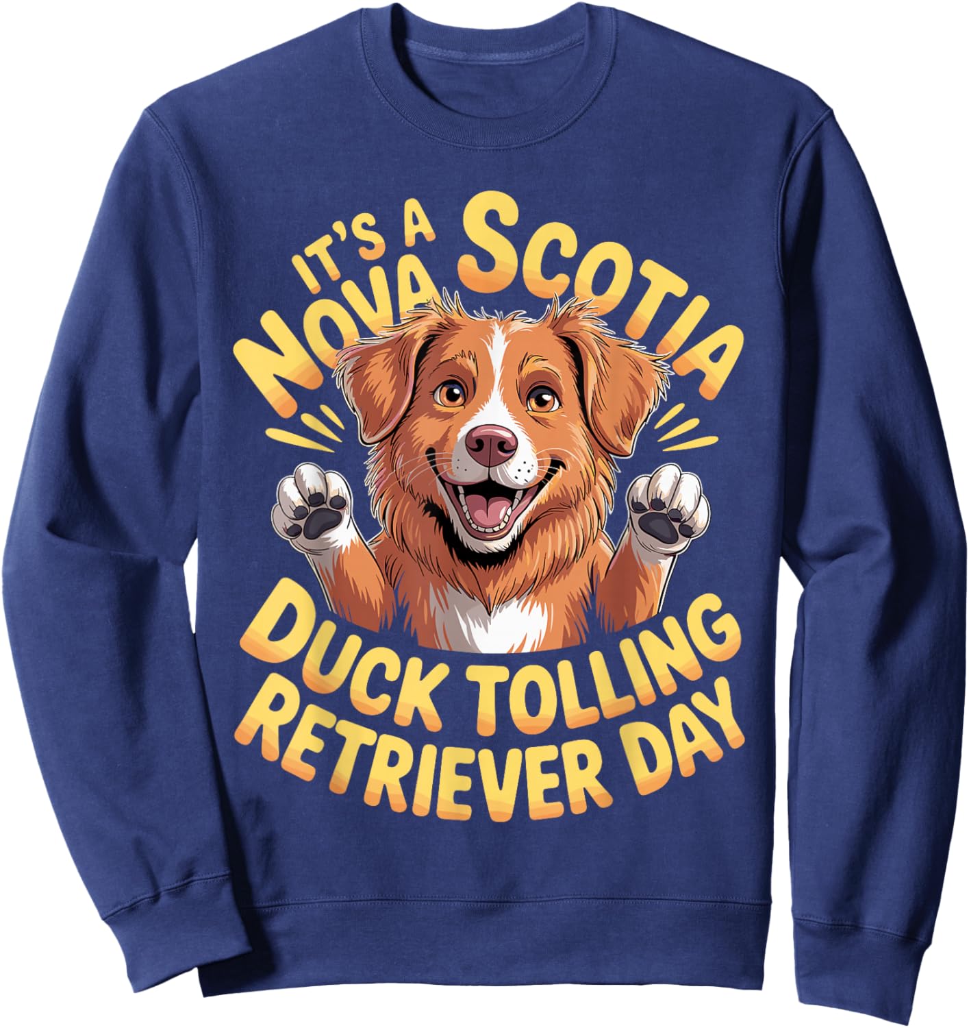 It's a Nova Scotia Duck Tolling Retriever Day Pet Dog Breed Sweatshirt - Sweatshirt | Navy