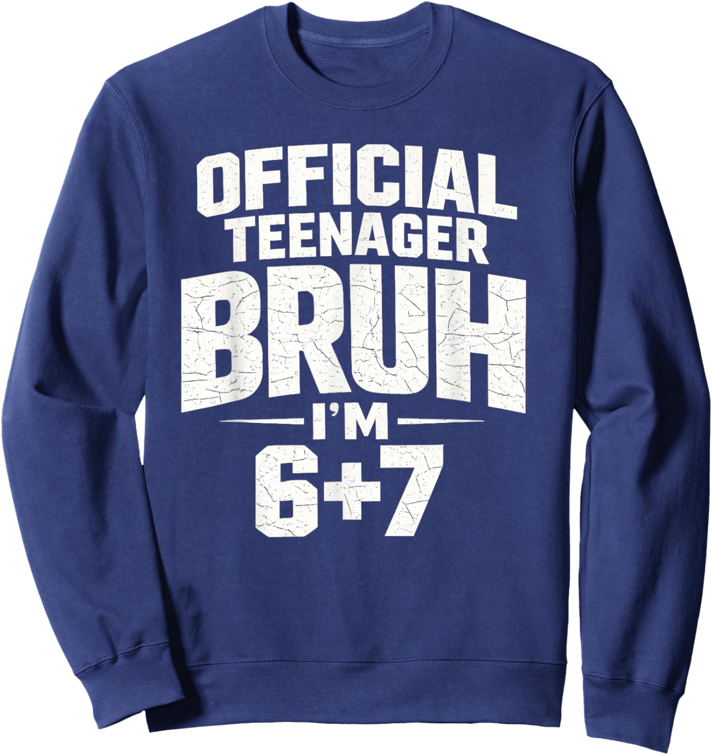 Official Teenager Bruh I’m 6+7 Funny 13 Birthday Party Teens Sweatshirt - Sweatshirt | Navy