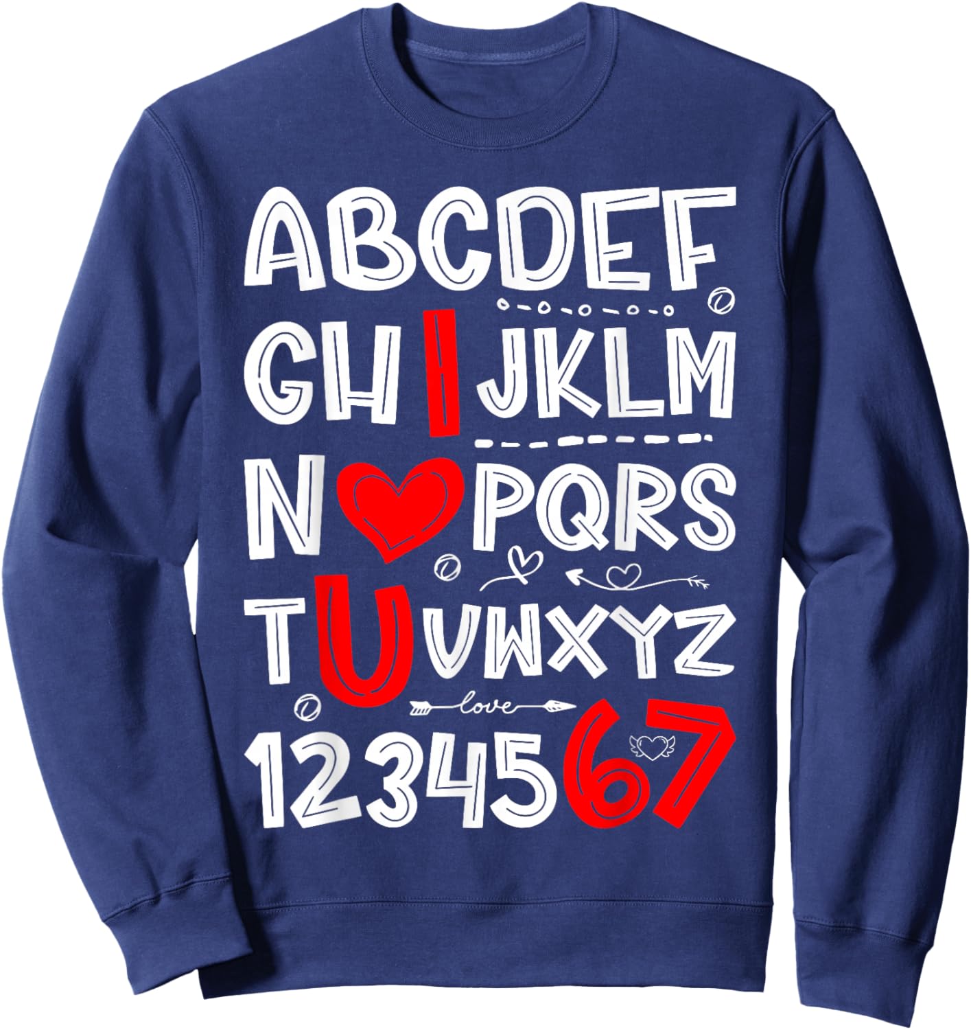 6 7 Six Seven Valentines Alphabet I Love u Heart You Teacher Sweatshirt - Sweatshirt | Navy