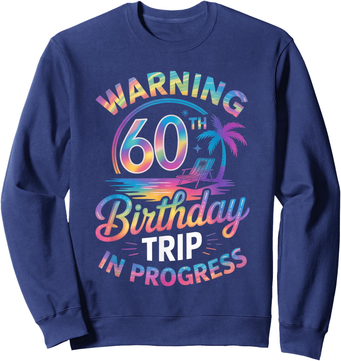 Warning 60th Birthday Trip in Progress Bday 60 Years Old Fun Sweatshirt - Sweatshirt | Navy