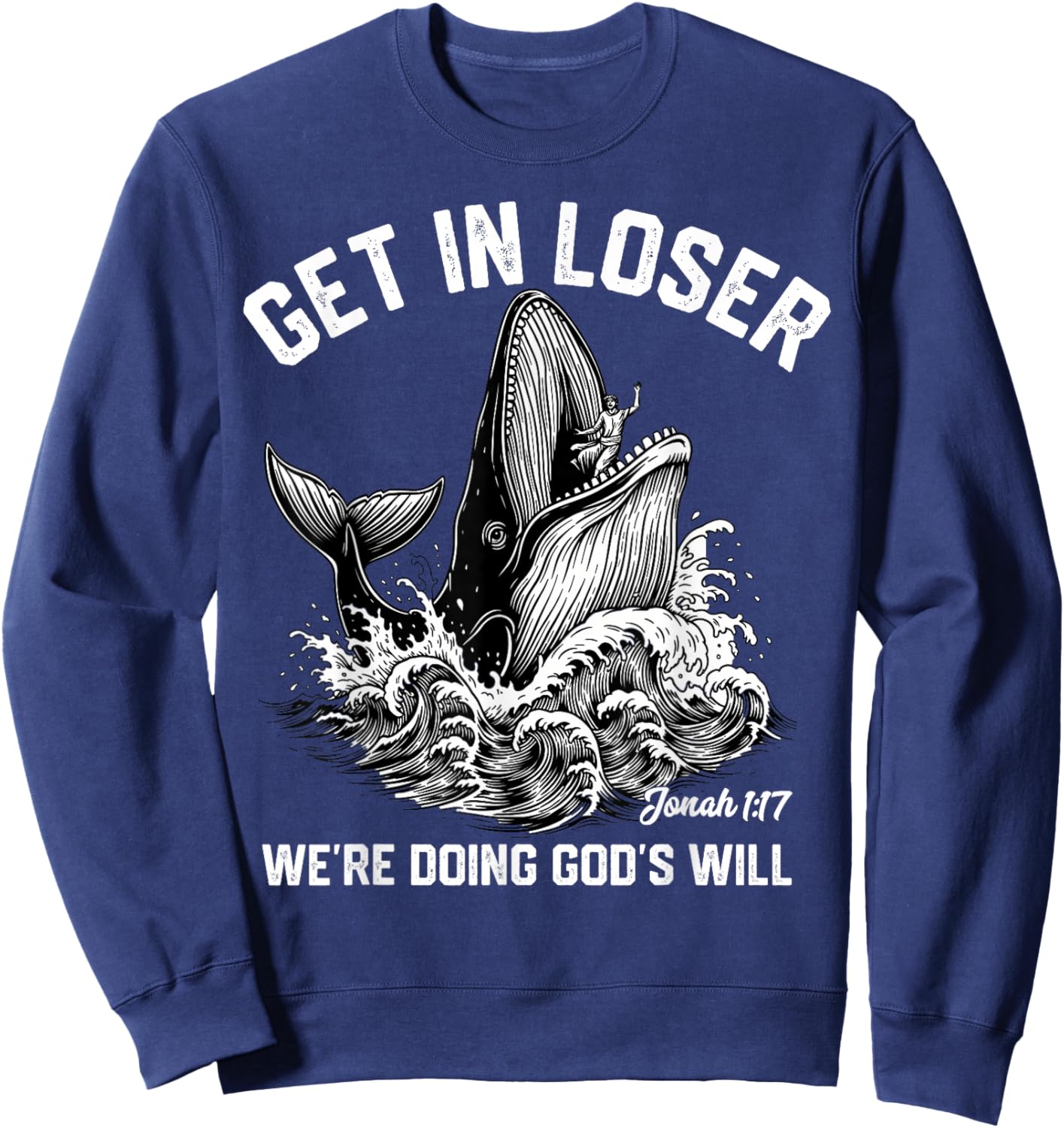 Get in Loser We're Doing God's Will Funny Christian Meme Sweatshirt - Sweatshirt | Navy