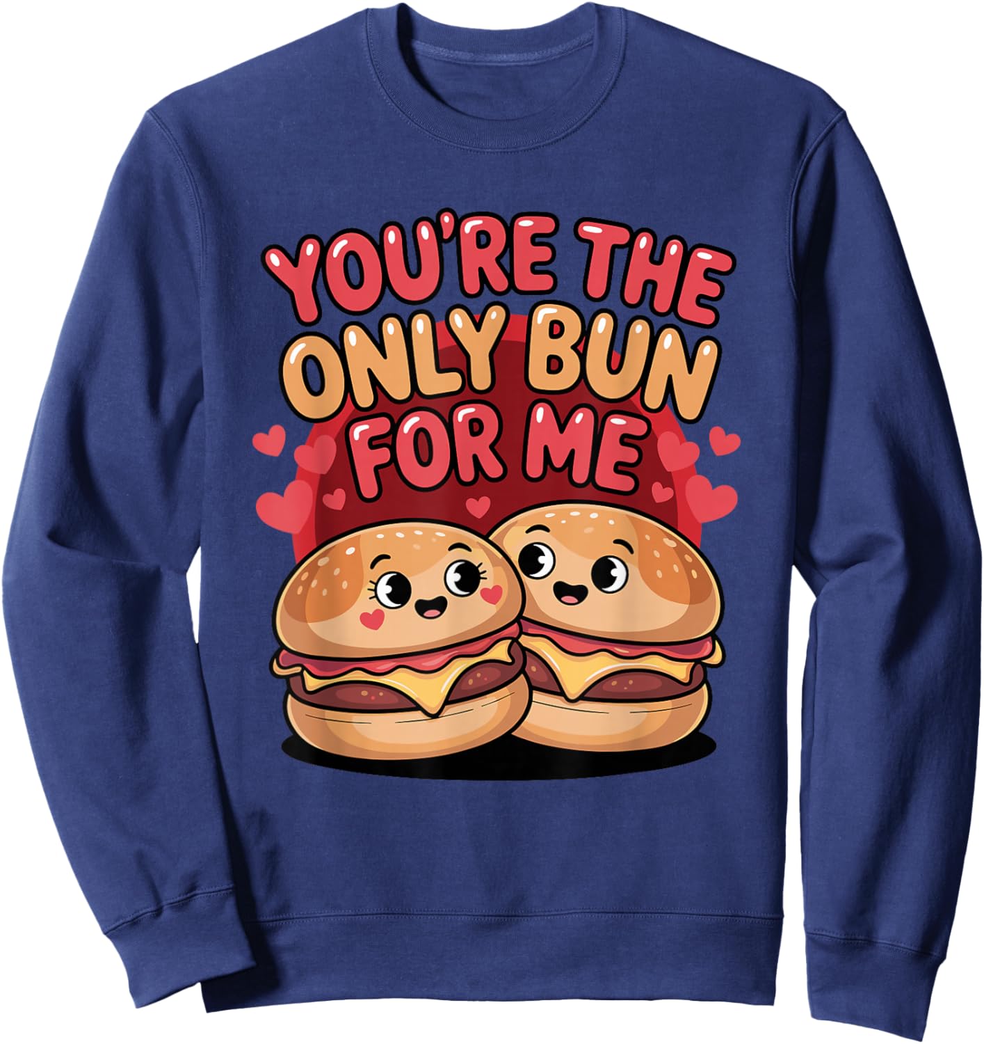 You're The Only Bun for Me Cute Burger Valentine Days Sweatshirt - Sweatshirt | Navy