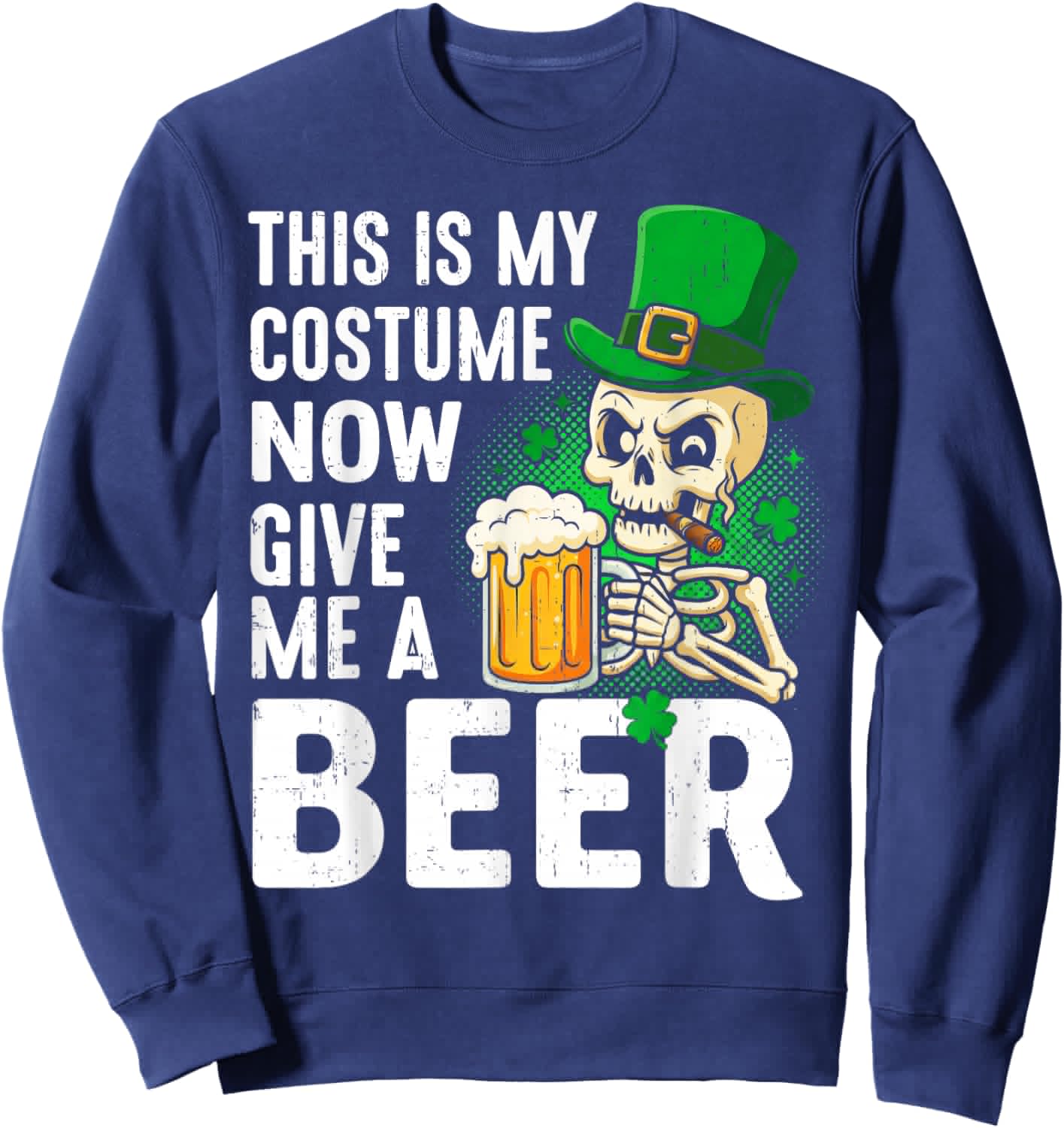 This is My Costume Give Me A Beer Shirt St Patrick's Day Men Sweatshirt - Sweatshirt | Navy