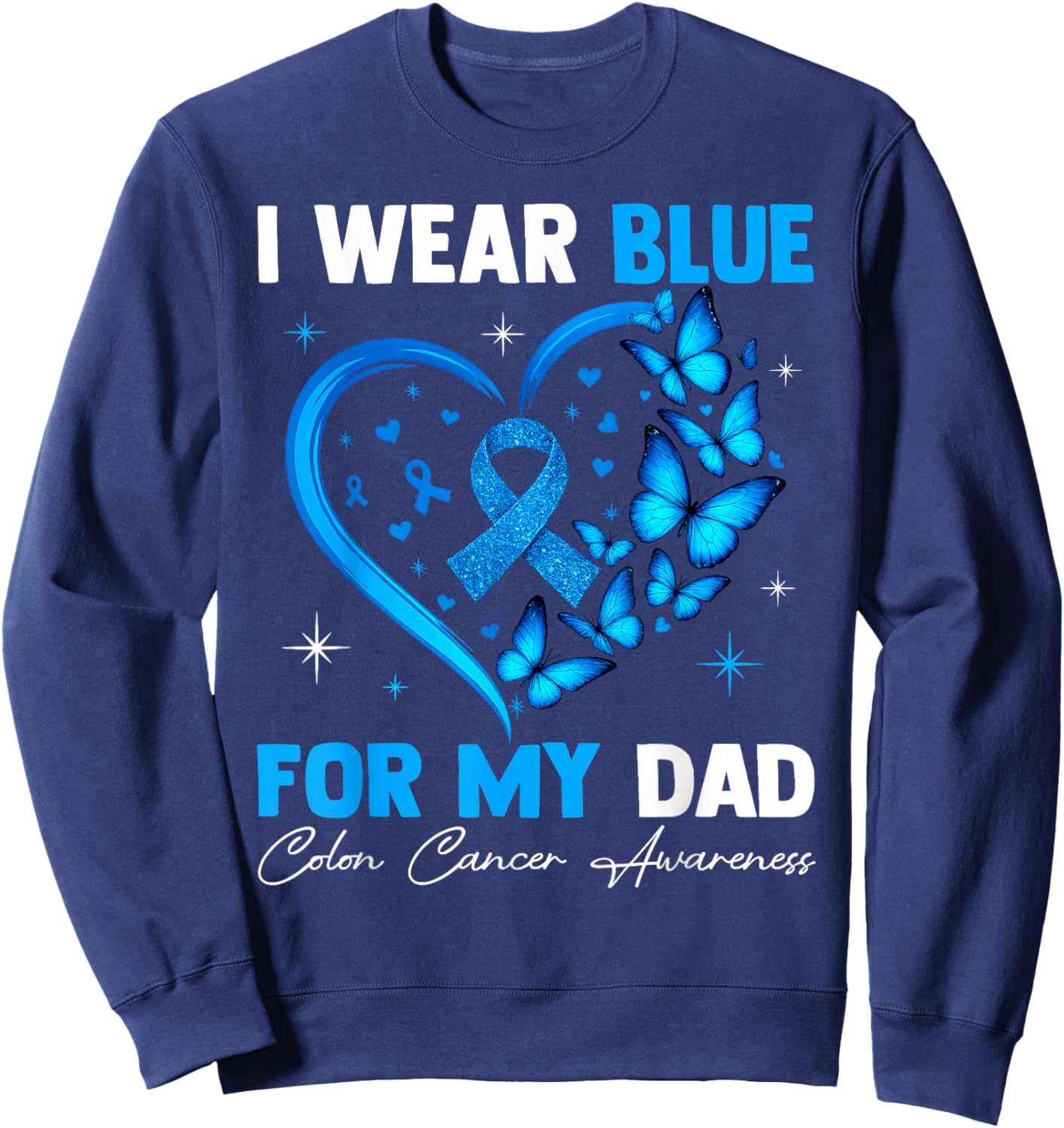 I Wear Blue for My Dad Colon Cancer Blue Ribbon Sweatshirt - Sweatshirt | Navy