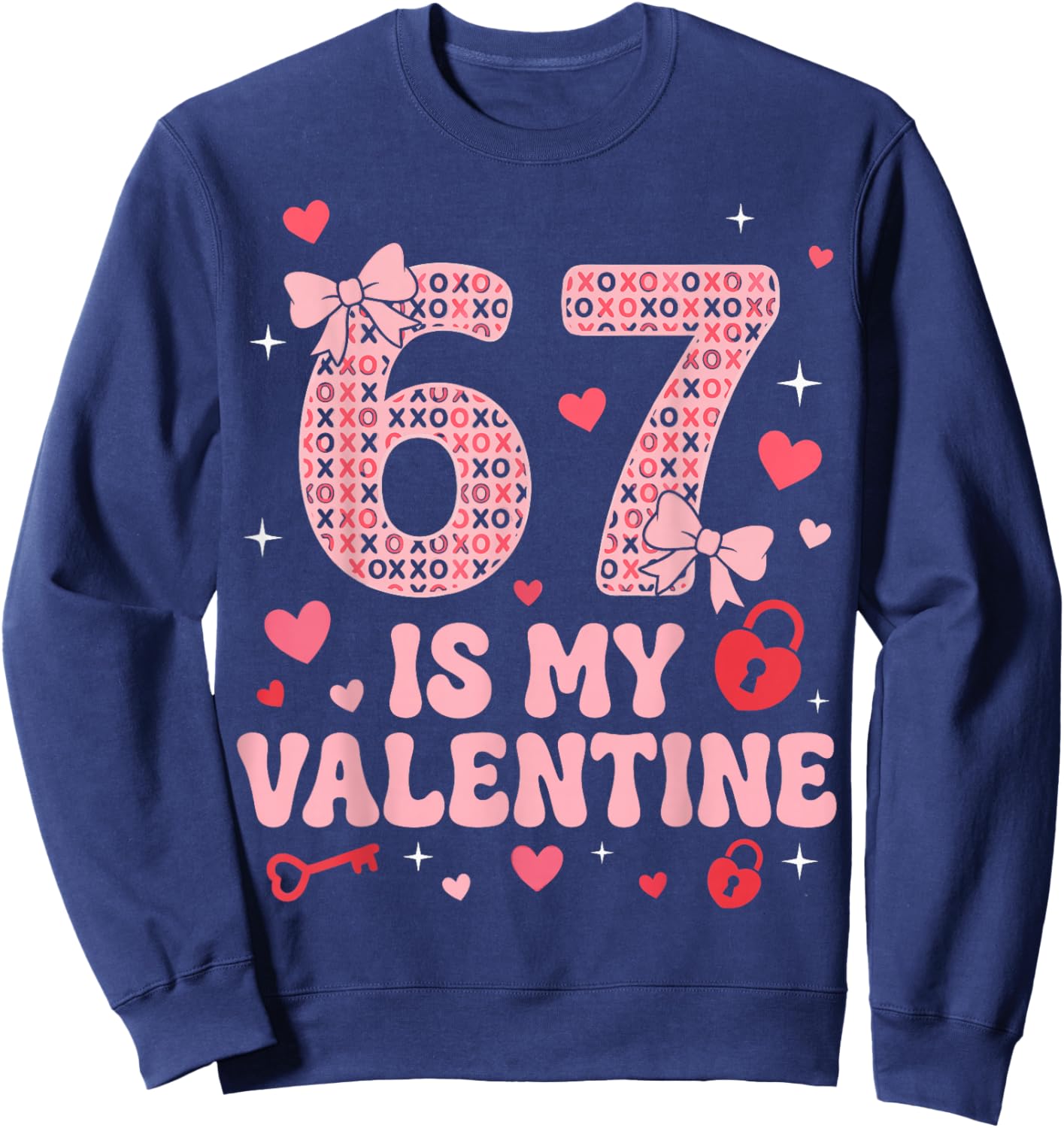 67 is My Valentine Heart Six Seven Funny 6-7 Valentines Day Sweatshirt - Sweatshirt | Navy