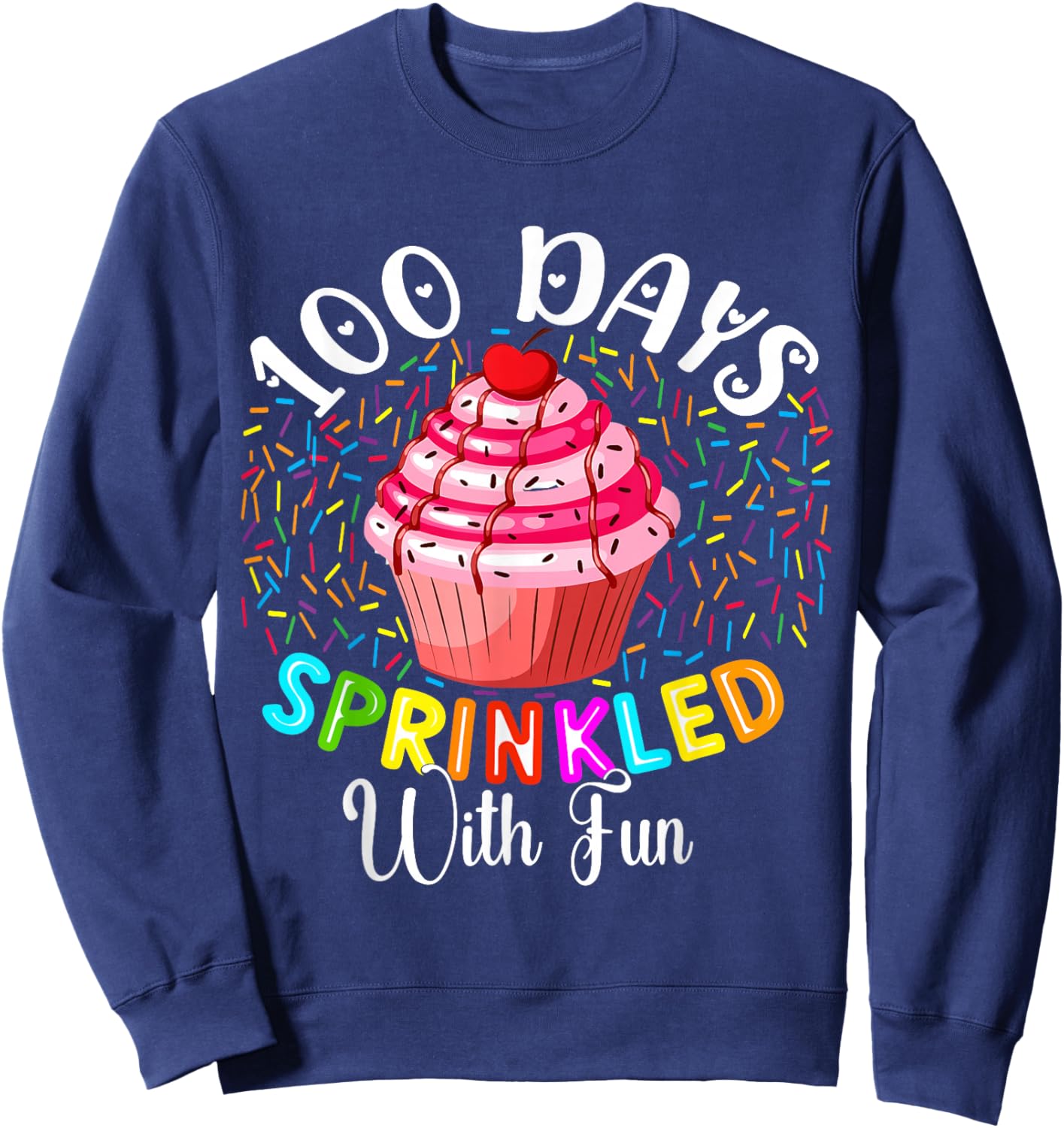 100 Days Sprinkled with Fun Cupcake 100th Day of School Sweatshirt - Sweatshirt | Navy