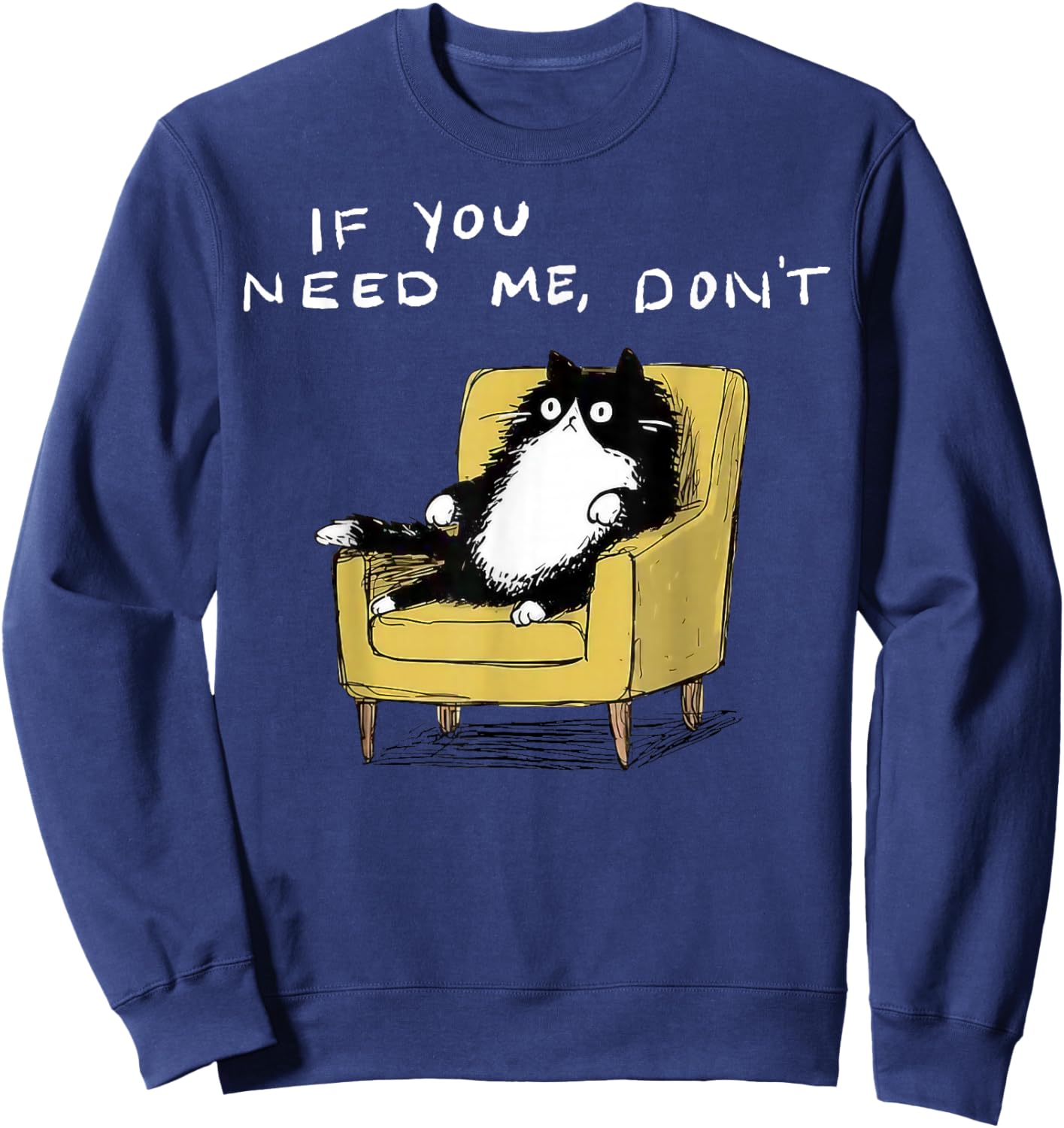 If You Need Me Don’t Funny Black Cat Sarcastic Humor Sweatshirt - Sweatshirt | Navy