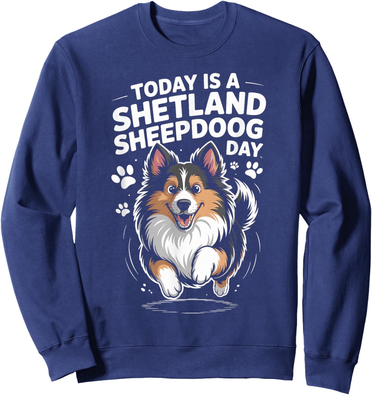 Today is A Shetland Sheepdog Day Funny Sheltie Working Dog Sweatshirt - Sweatshirt | Navy