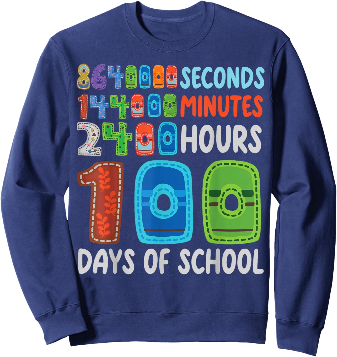Funny 100 Days of School Seconds 144000 Minutes 2400 Hours Sweatshirt - Sweatshirt | Navy