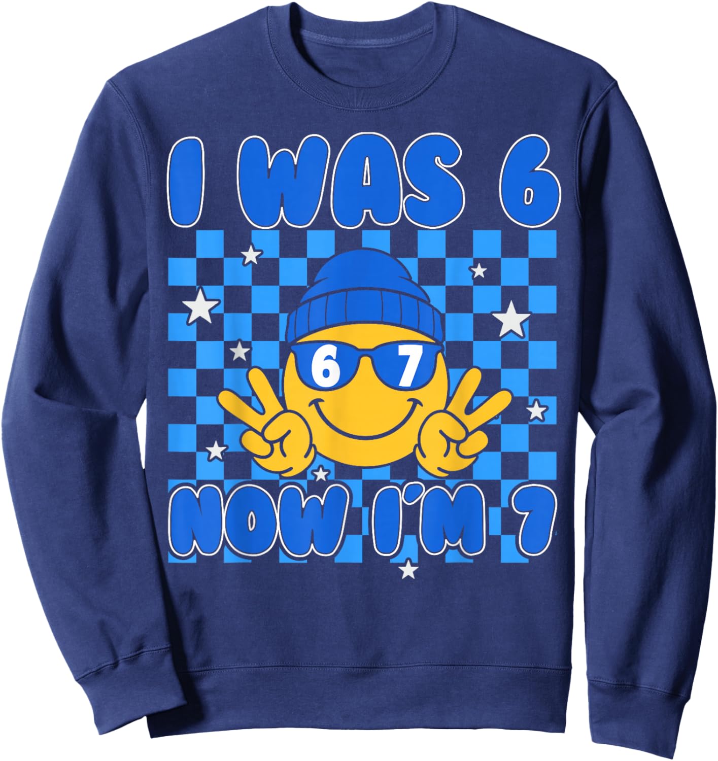 I was 6 Now Im 7 Shirt Birthday 7 Years I was Six Now Seven Sweatshirt - Sweatshirt | Navy