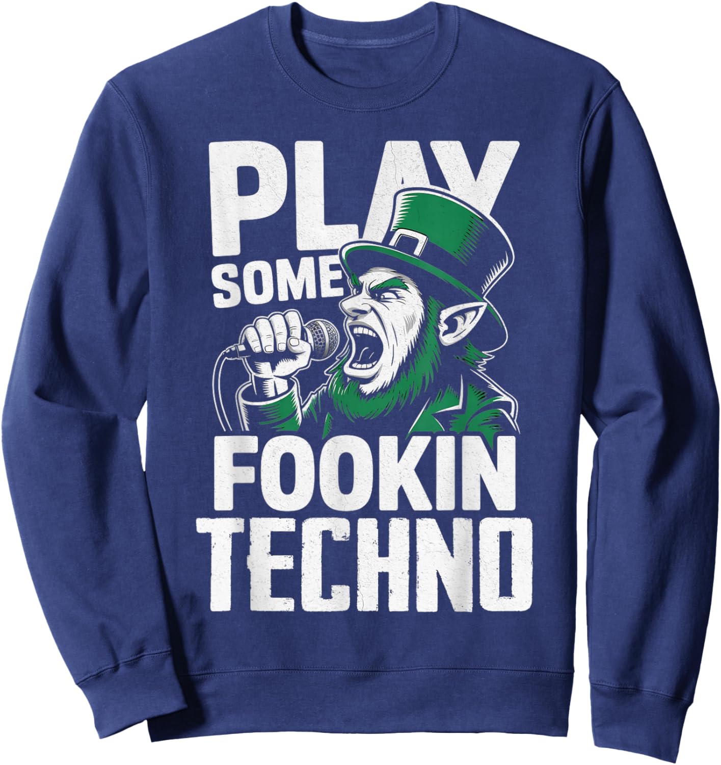 St Patricks Day EDM Play Some Fookin Techno Funny Sweatshirt - Sweatshirt | Navy