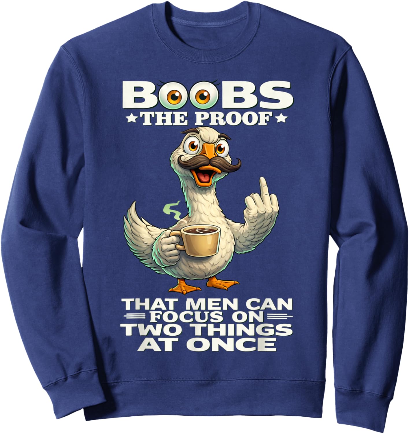 Boobs The Proof That Men Can Focus On Two Things at Once Fun Sweatshirt - Sweatshirt | Navy