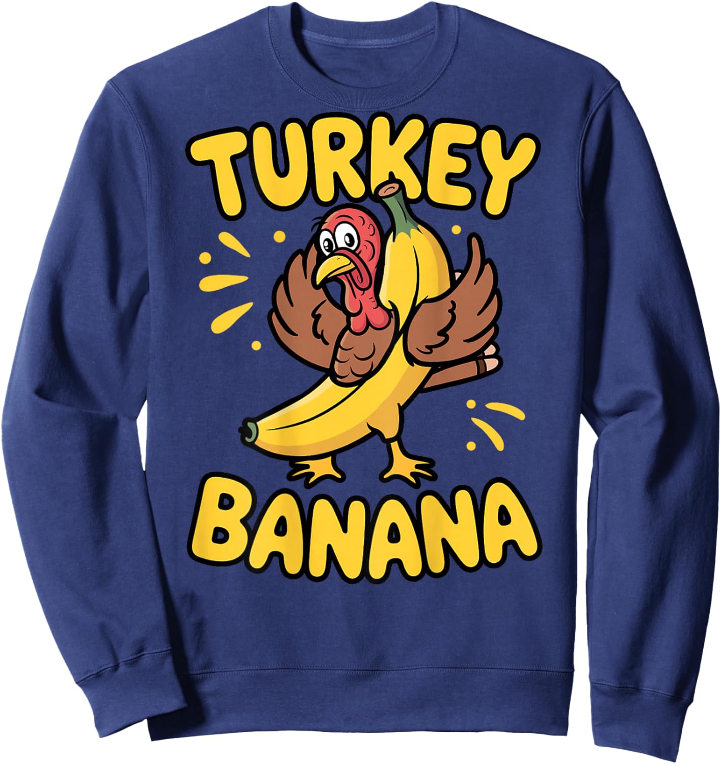 Turkey in Banana Costume Funny Thanksgiving Humor Back Sweatshirt - Sweatshirt | Navy
