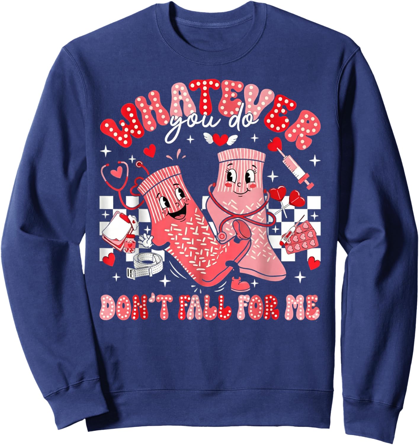 Whatever You Do Don't Fall for Me CNA Nurse Valentine Sweatshirt - Sweatshirt | Navy