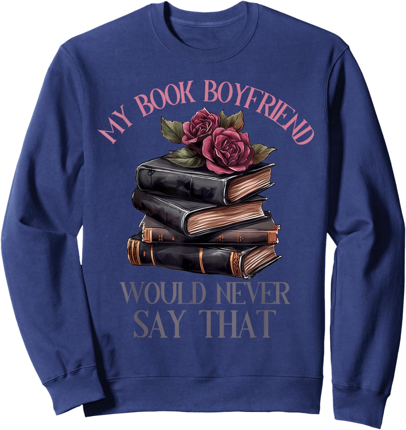 Dark Romance Merch Dirty Spicy Book Boyfriend Fictional Men Sweatshirt - Sweatshirt | Navy