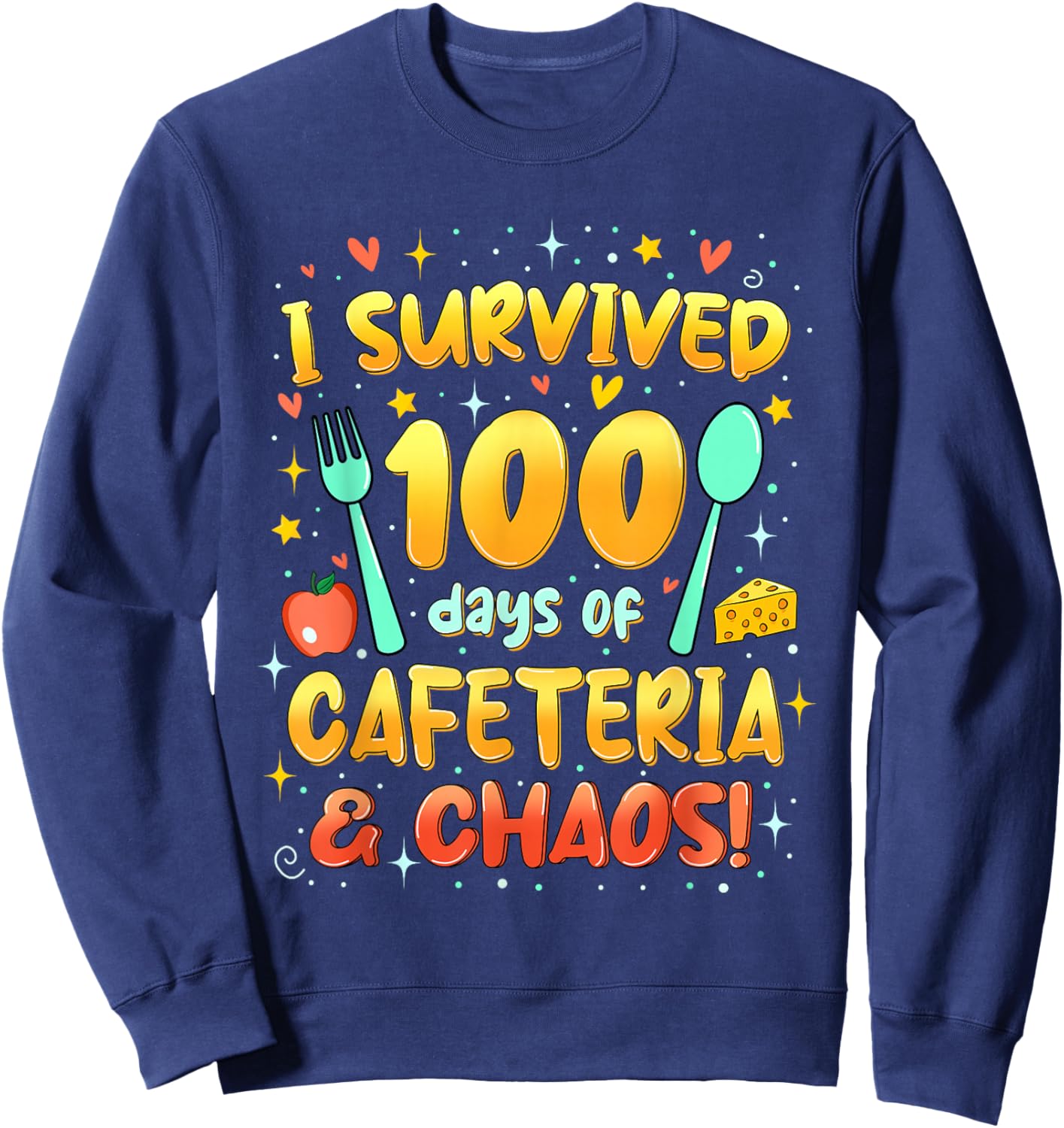 I Survived 100 Days of Cafeteria & Chaos Funny Sweatshirt - Sweatshirt | Navy