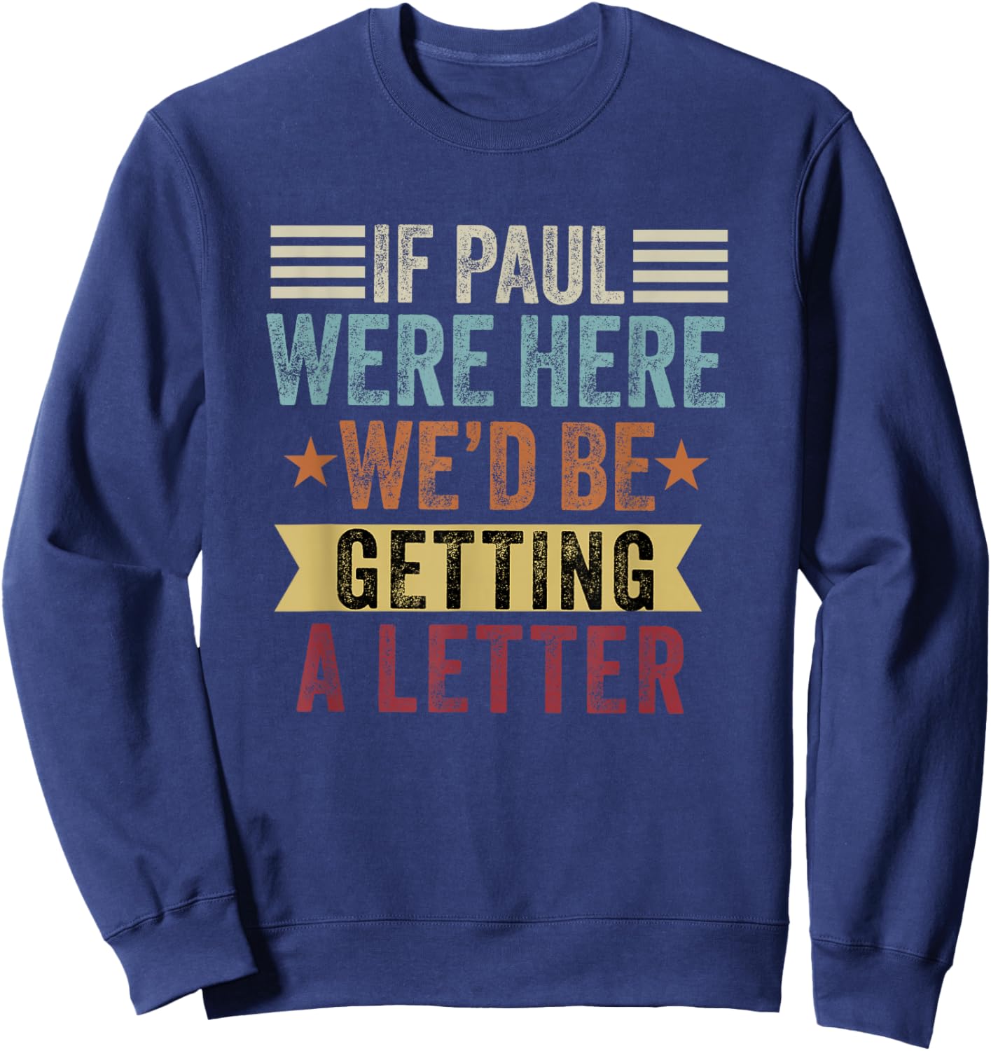 If Paul were Here We'd Be Getting a Letter Funny Christian Sweatshirt - Sweatshirt | Navy