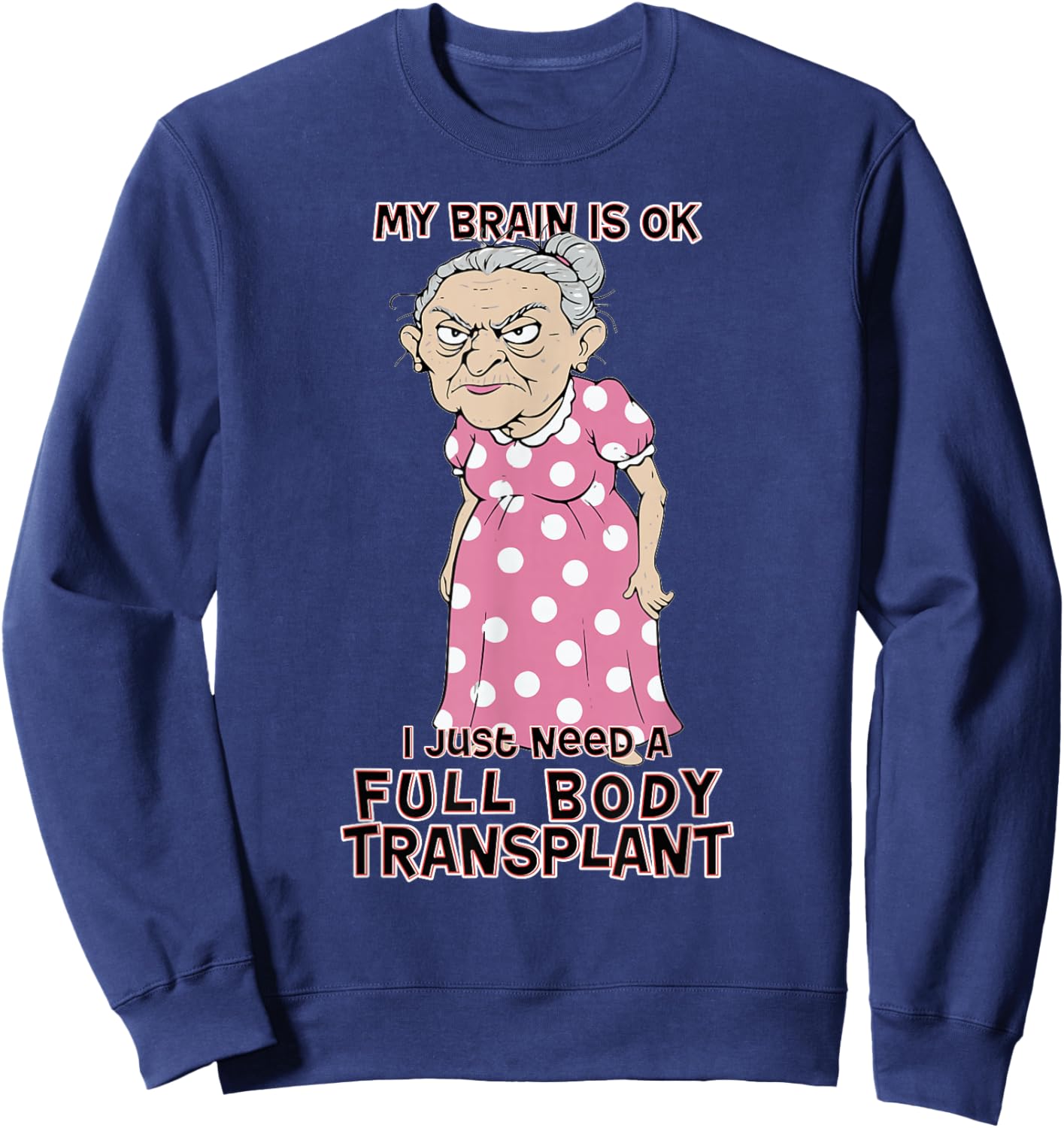 Funny Old Age Lady Needs New Body Transplant Sarcastic Joke Sweatshirt - Sweatshirt | Navy