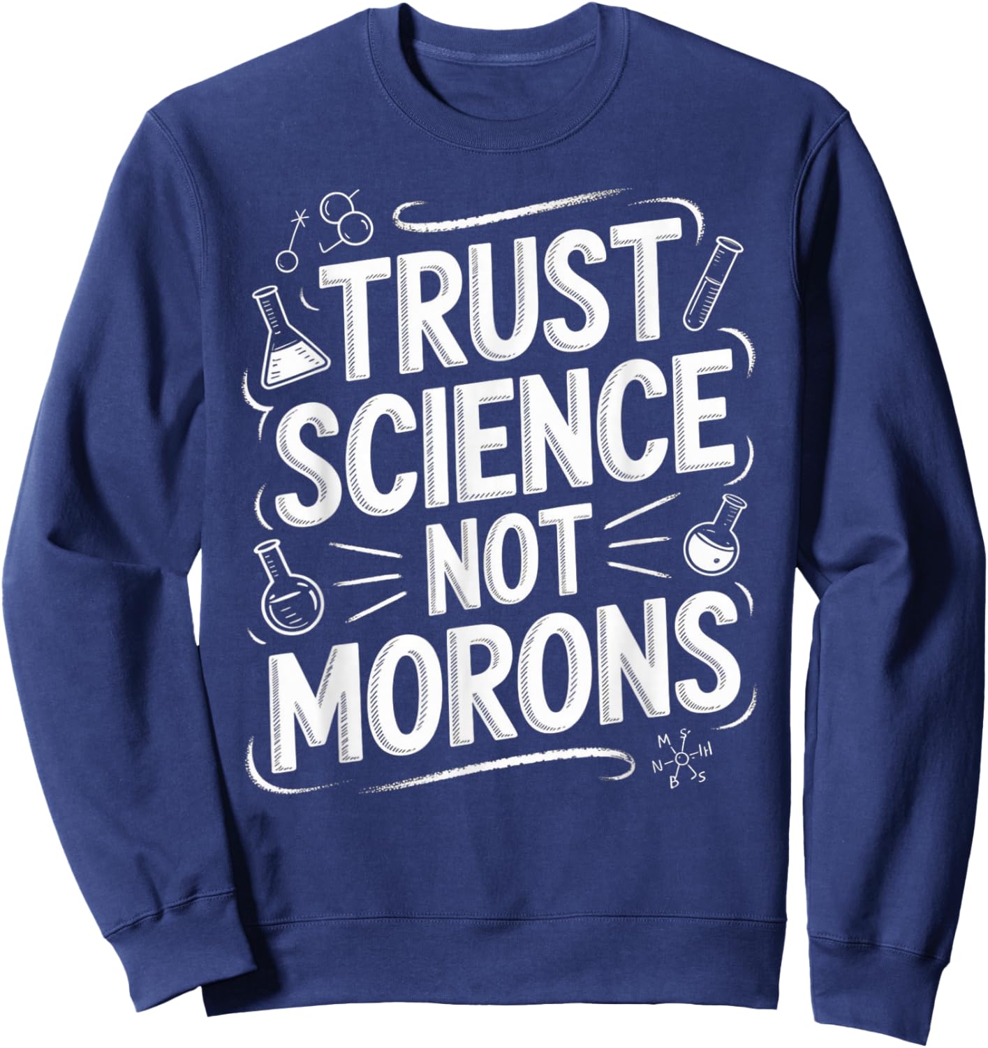 Trust Science Not Morons STEM Chemistry Biology Sweatshirt - Sweatshirt | Navy