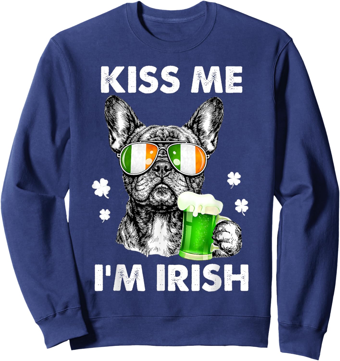 Kiss Me I’m Irish French Bulldog St Patrick French Bulldog Sweatshirt - Sweatshirt | Navy
