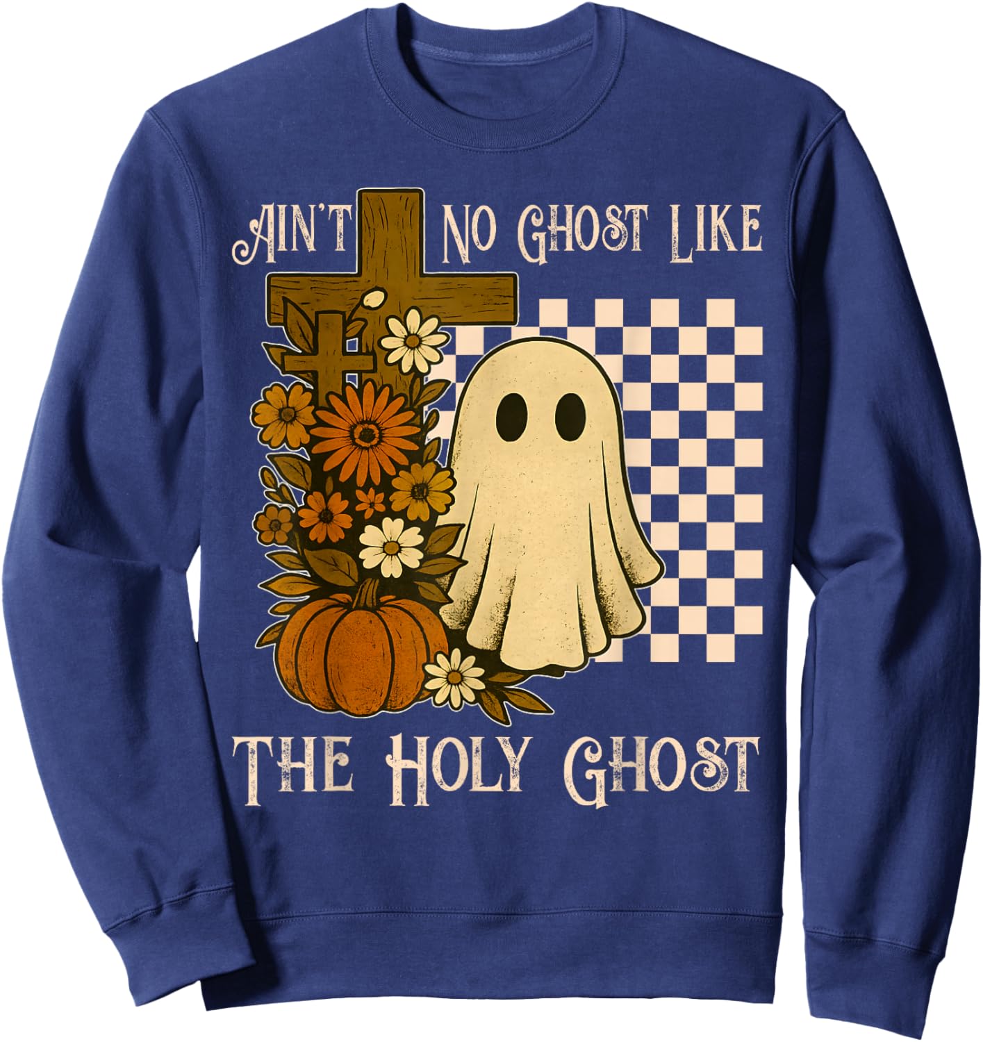 Ain't No Ghost Like The Holy Ghost Christian Halloween Sweatshirt - Sweatshirt | Navy