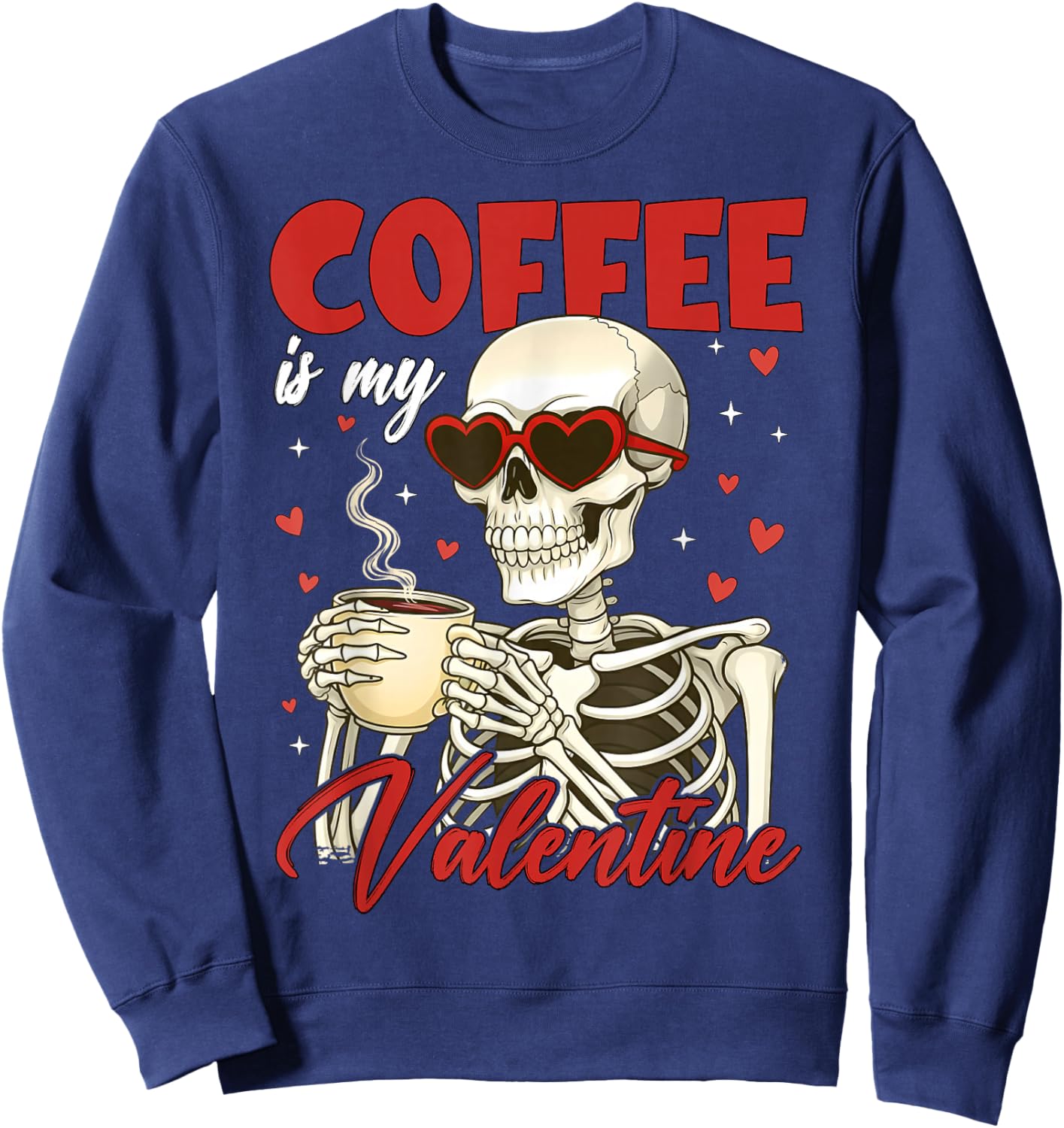Valentine Skeleton Coffee is My Valentine Coffee Women Men Sweatshirt - Sweatshirt | Navy