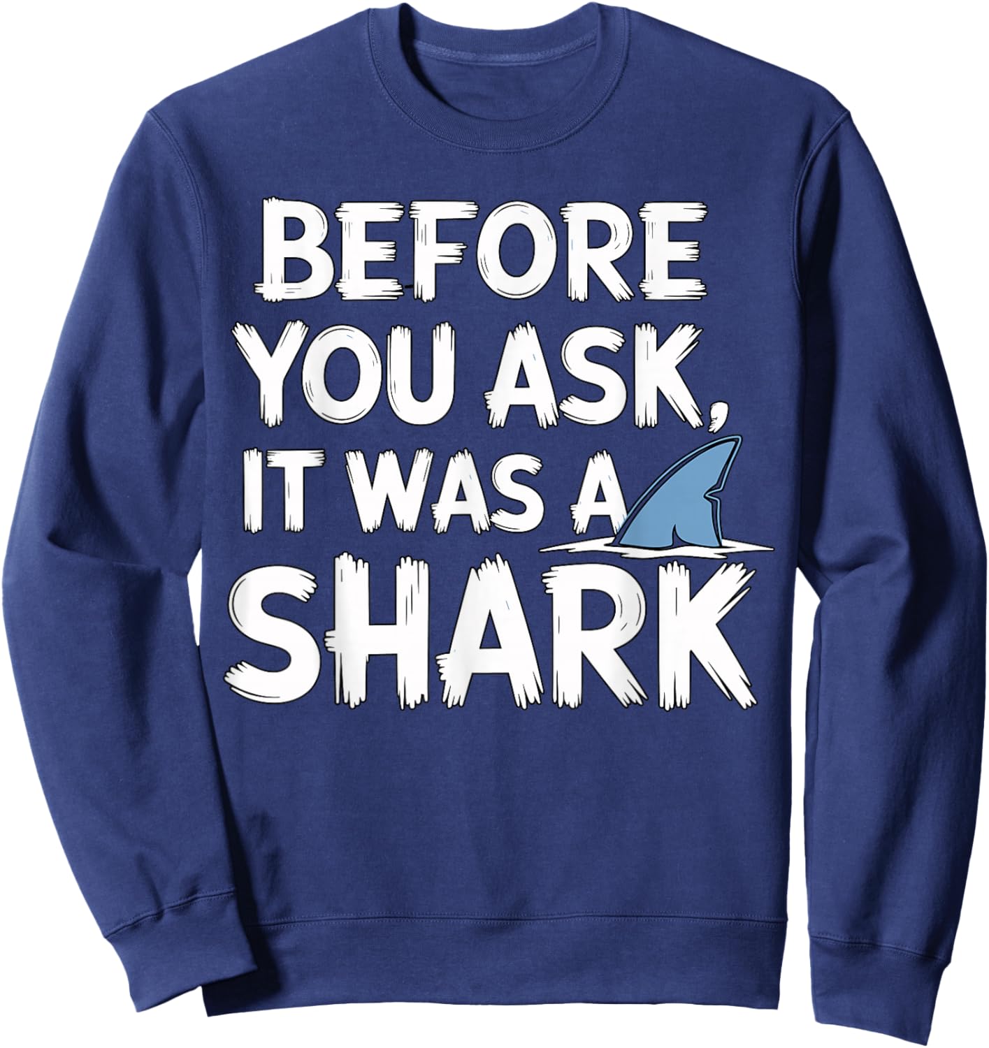 Before You Ask it was a Shark Injury Leg Amputation Amputee Sweatshirt - Sweatshirt | Navy