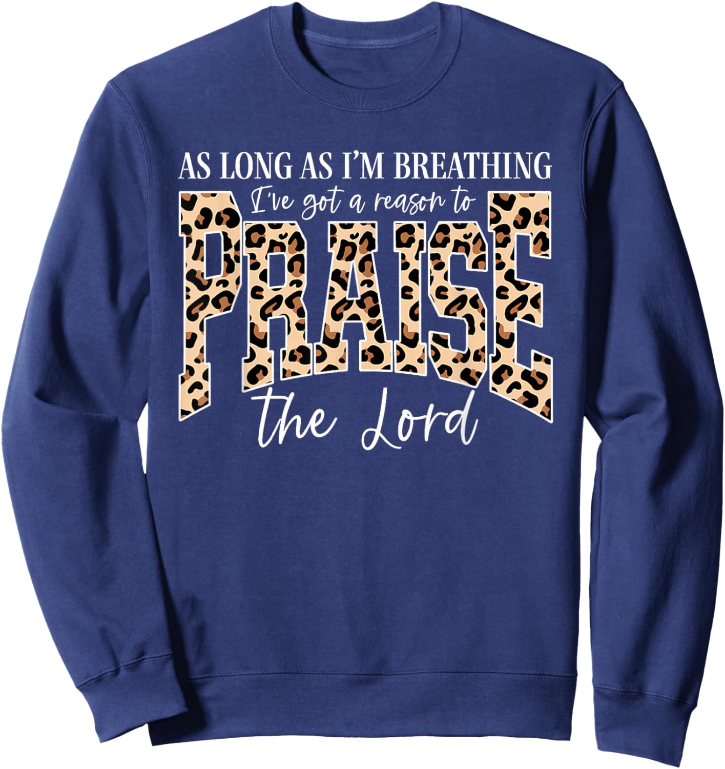 I've Got A Reason to Praise The Lord Retro Christian Leopard Sweatshirt - Sweatshirt | Navy