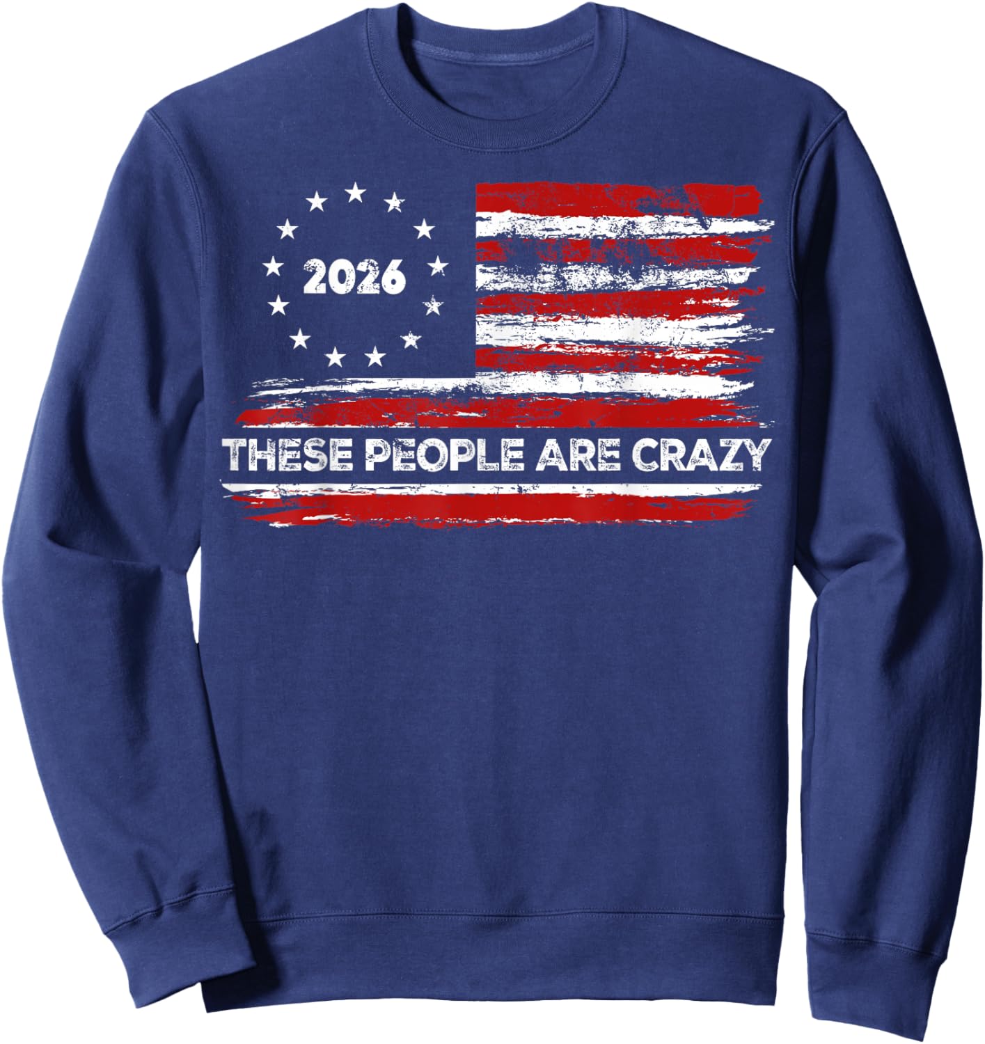 These People are Crazy USA Flag Sweatshirt - Sweatshirt | Navy
