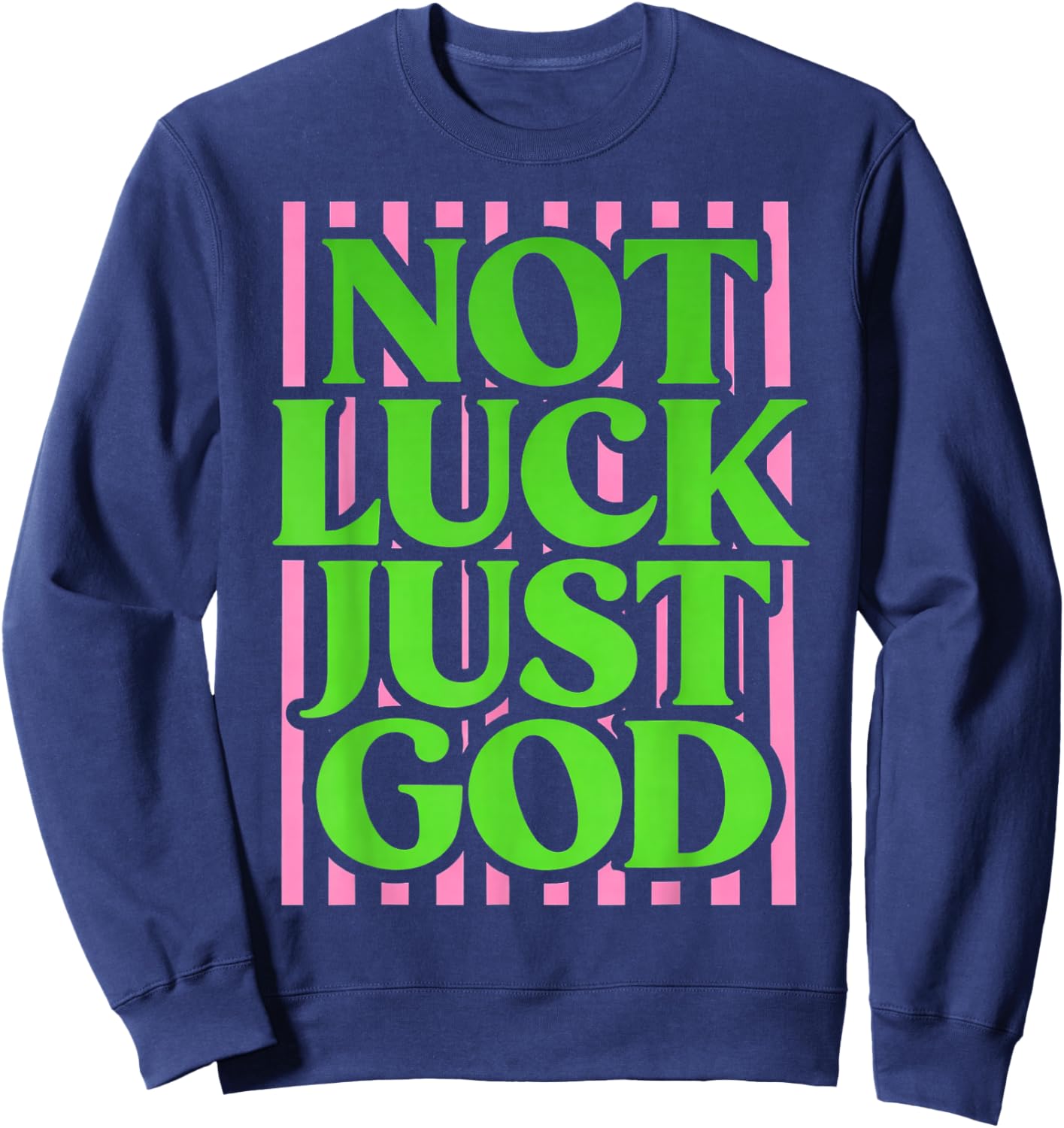 Not Lucky Just God Christian Faith Quote Green Pink Sweatshirt - Sweatshirt | Navy