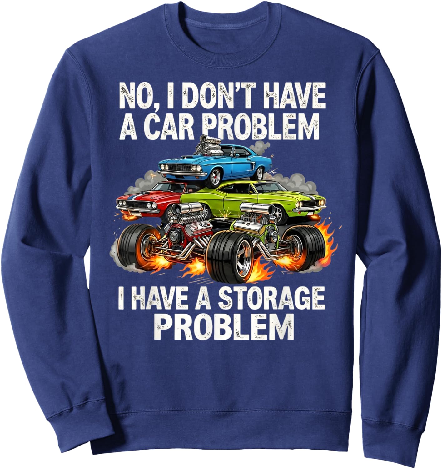 I Don't Have a Car Problem I Have a Storage Problem Sweatshirt - Sweatshirt | Navy