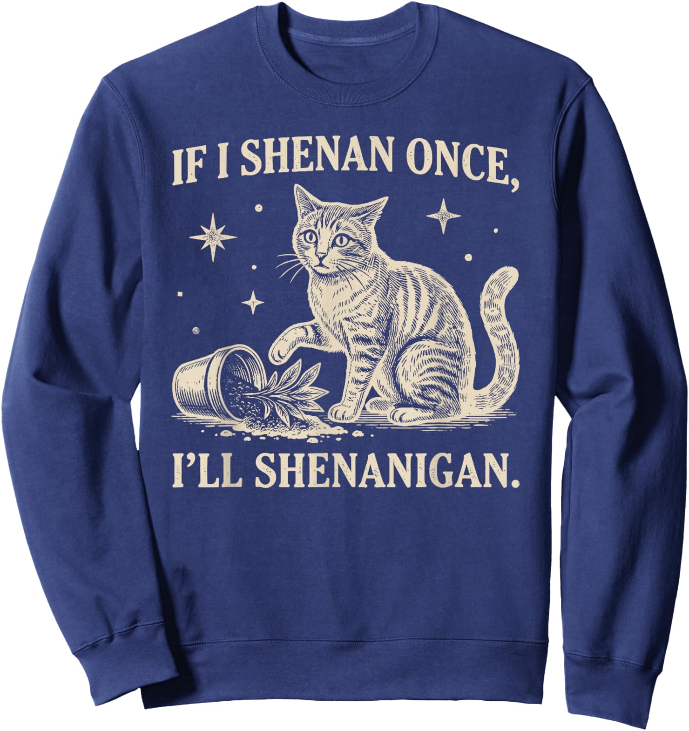 If I Shenan Once I'll Shenanigan Funny Cat Sweatshirt - Sweatshirt | Navy