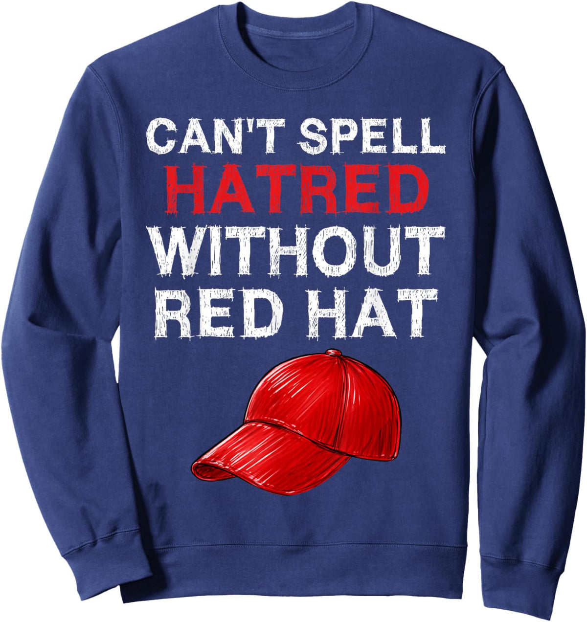 Retro You Can't Spell Hatred Without A Red Hat Funny Sweatshirt - Sweatshirt | Navy