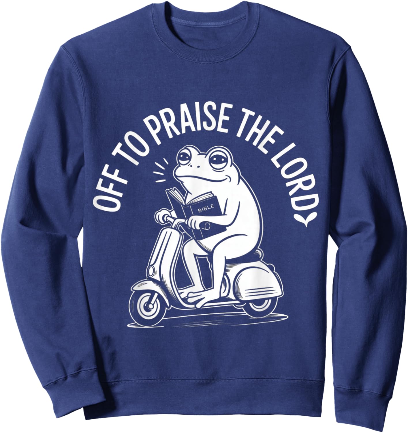 Off to Praise The Lord Funny Christian Sweatshirt - Sweatshirt | Navy