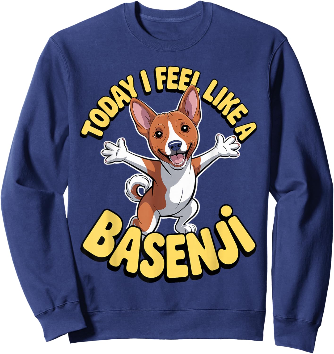 Funny Cartoon Pet Dog Breed Today I Feel Like a Basenji Sweatshirt - Sweatshirt | Navy