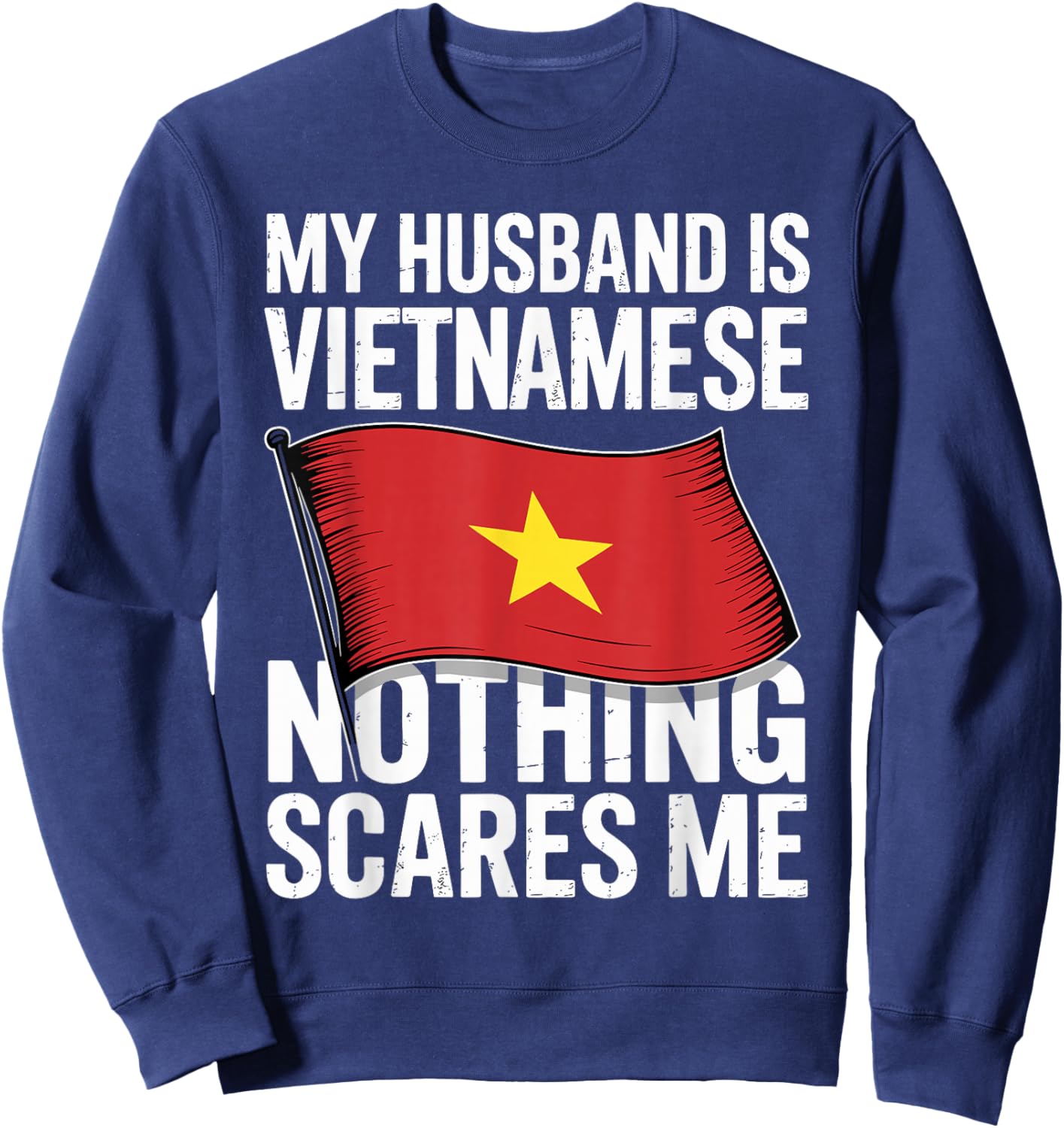 My Husband is Vietnamese Nothing Scares Me Sweatshirt - Sweatshirt | Navy