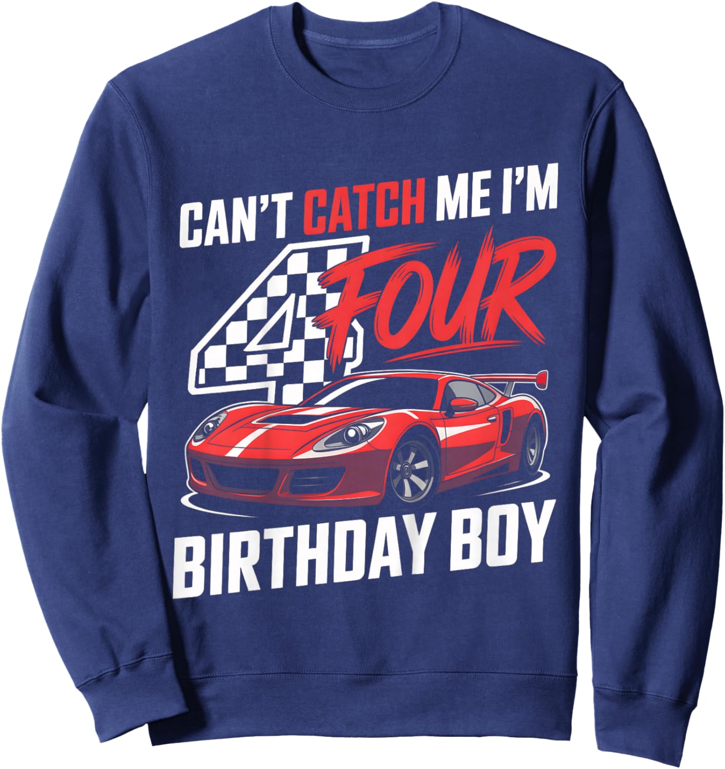 Kids Race Car Racing 4th Birthday Can’t Catch Me I'm 4 Bday Boys Sweatshirt - Sweatshirt | Navy
