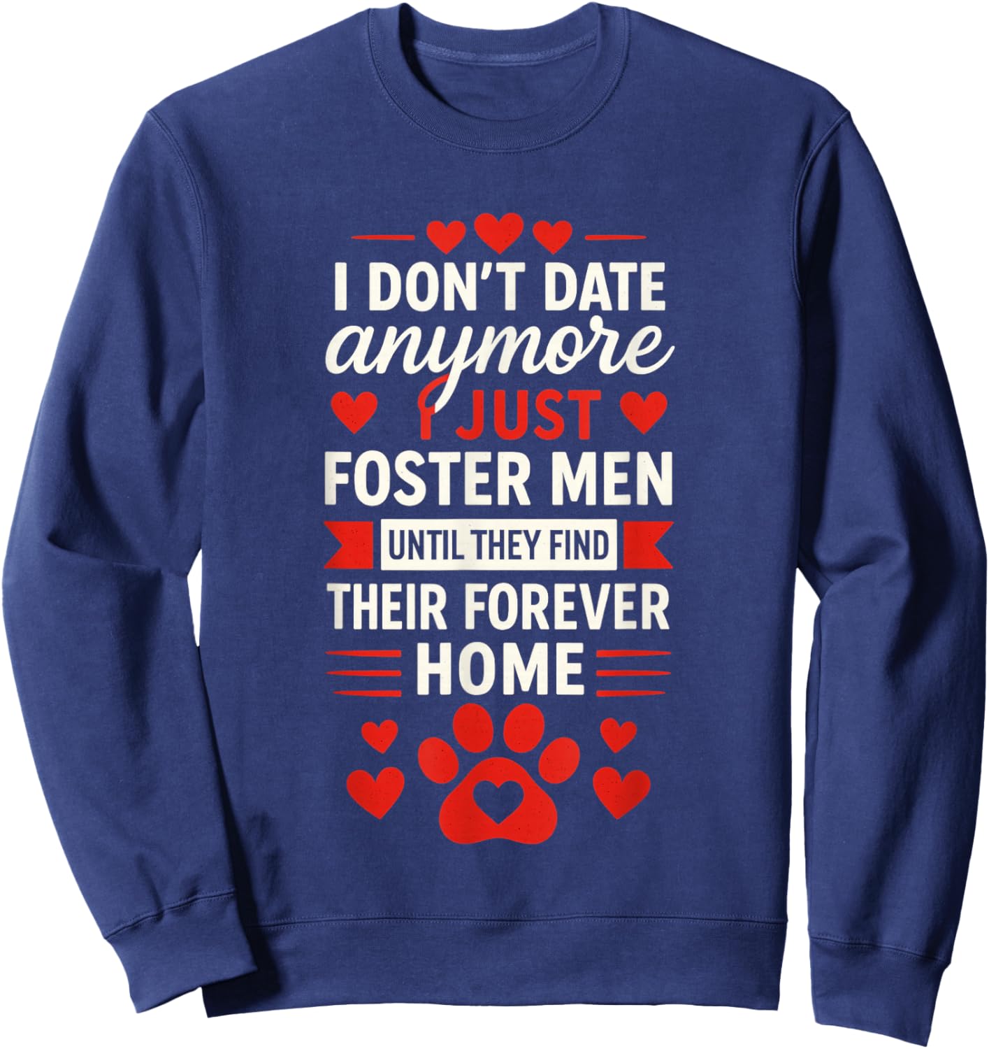 I Don't Date Anymore I Just Foster Men, Anti Valentines Day Sweatshirt - Sweatshirt | Navy