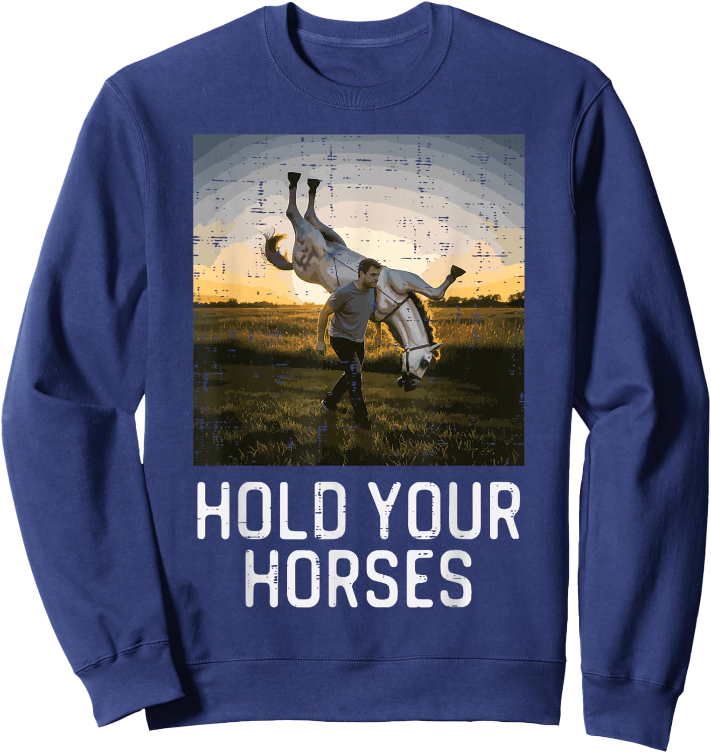 Hold Your Horses Funny Saying Meme Humor Men Women Kids Sweatshirt - Sweatshirt | Navy