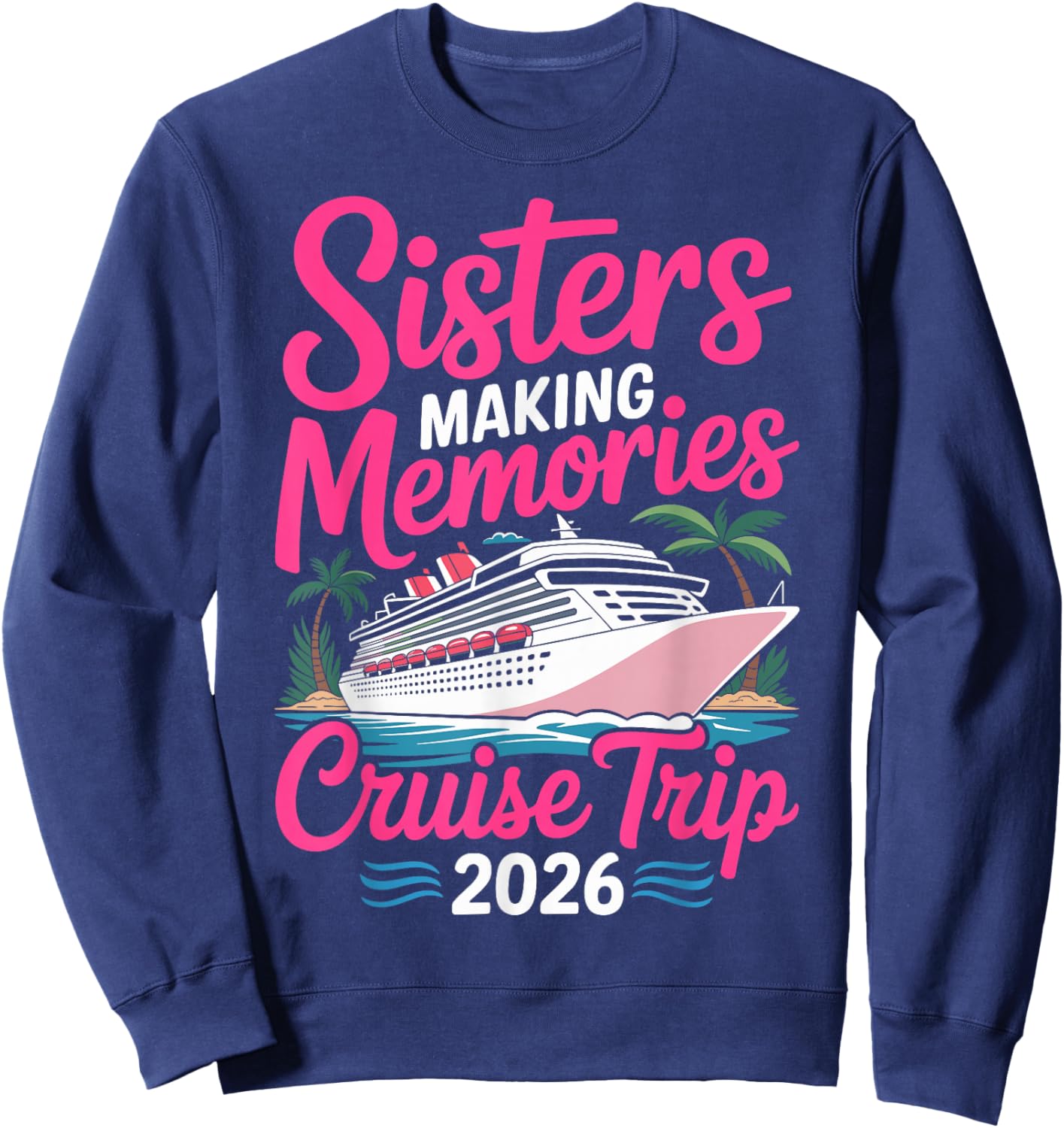 Sisters Making Memories Cruise Trip 2026 Sweatshirt - Sweatshirt | Navy