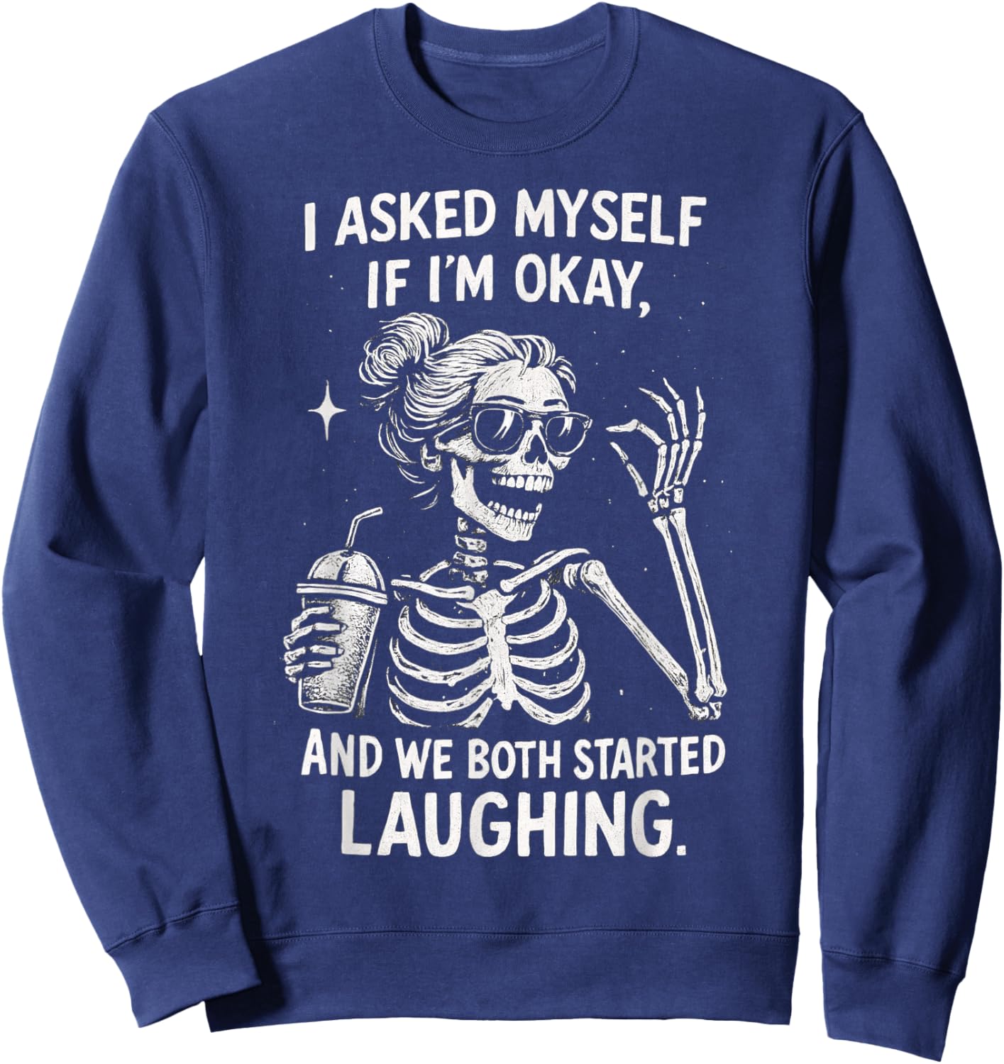 I Asked Myself If I'm Ok and We Both Started Laughing Funny Sweatshirt - Sweatshirt | Navy